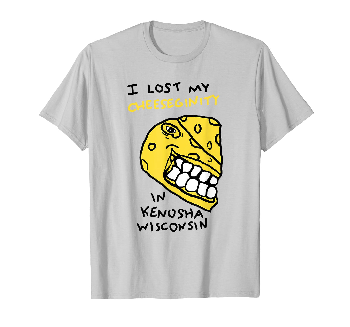 I Lost My Cheeseginity In Kenosha Wisconsin, Meme Funny T-Shirt