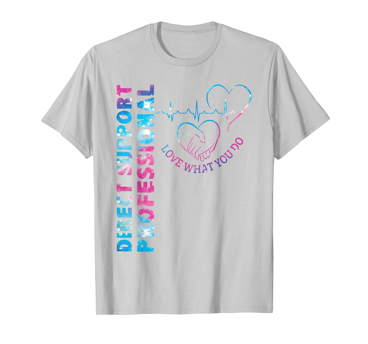 Direct Support Professional Love What You Do DSP Nurse T-Shirt