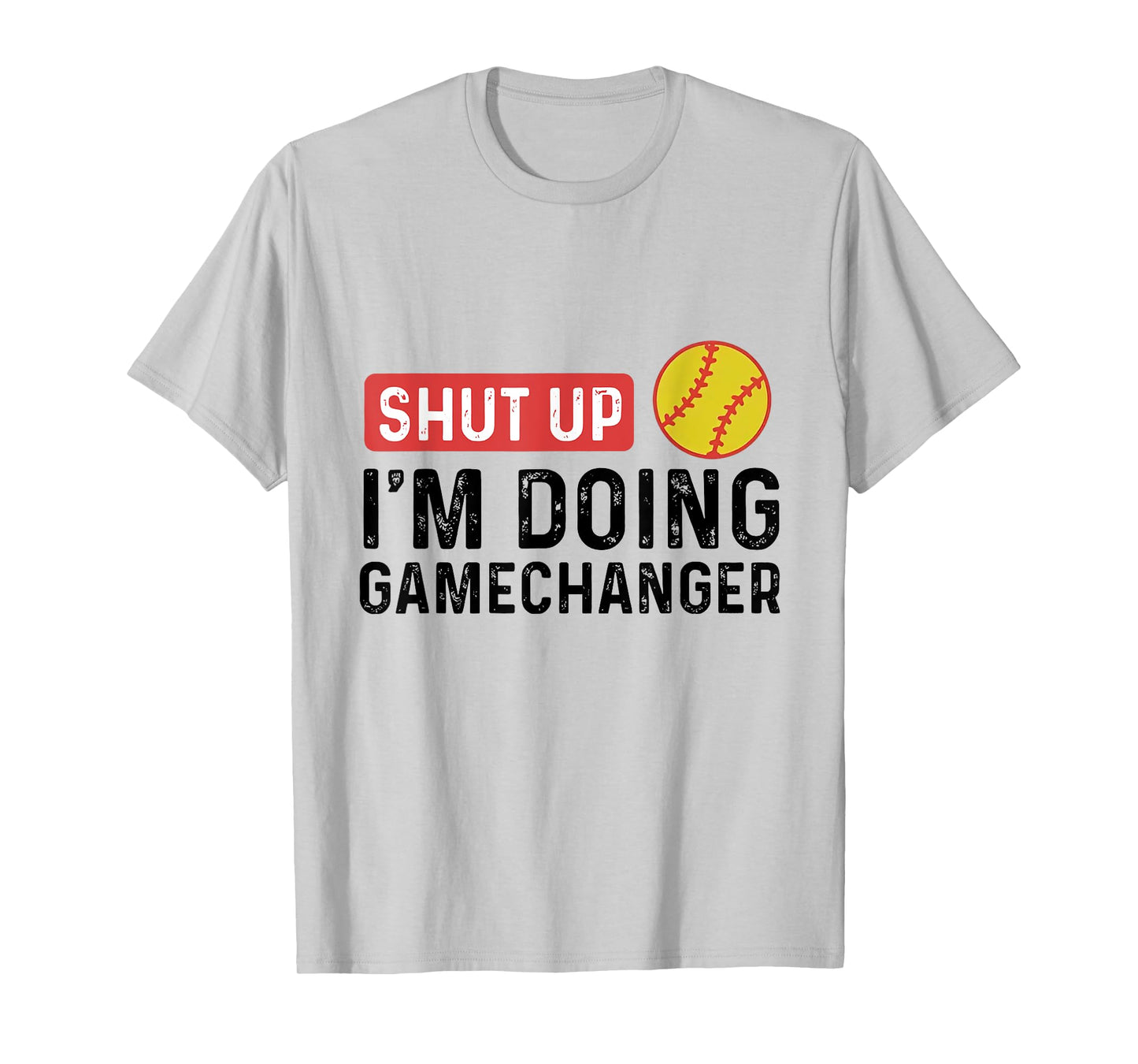 Shut Up I'm Doing Gamechanger Softball T-Shirt