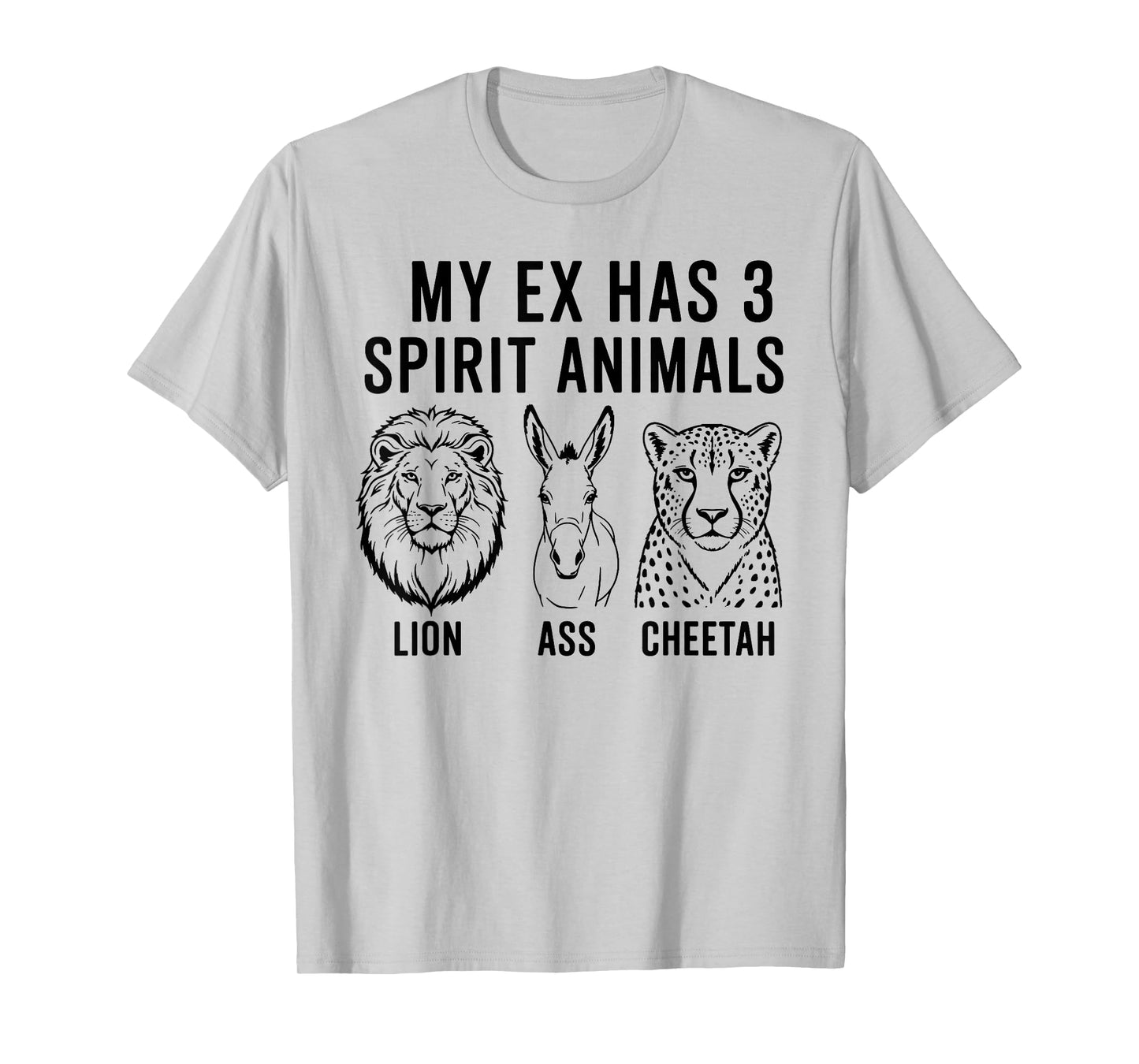 My Ex Has 3 Spirit Animals Lion Ass Cheetah T-Shirt
