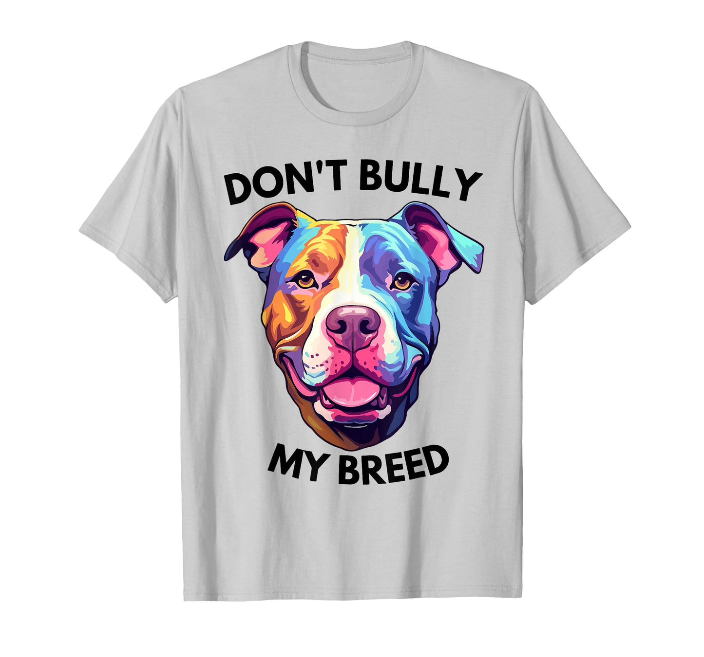 Don't Bully My Bread Pit Bull Colors T-Shirt