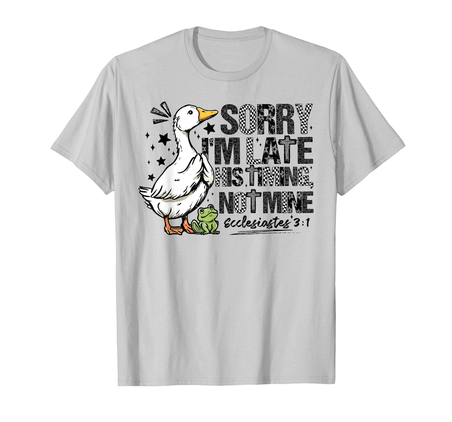 Sorry Im Late His Timing Not Mine Funny Christian Goose T-Shirt