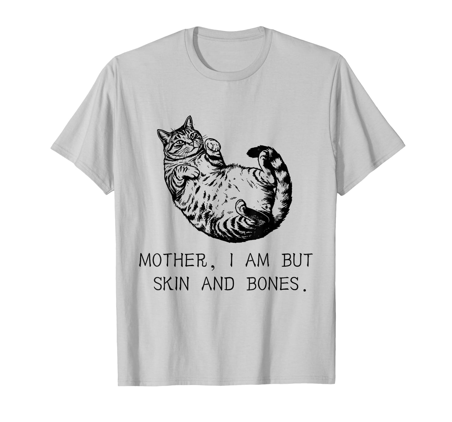 Cat Mother I Am But Skin and Bones Funny Cat Lovers T-Shirt
