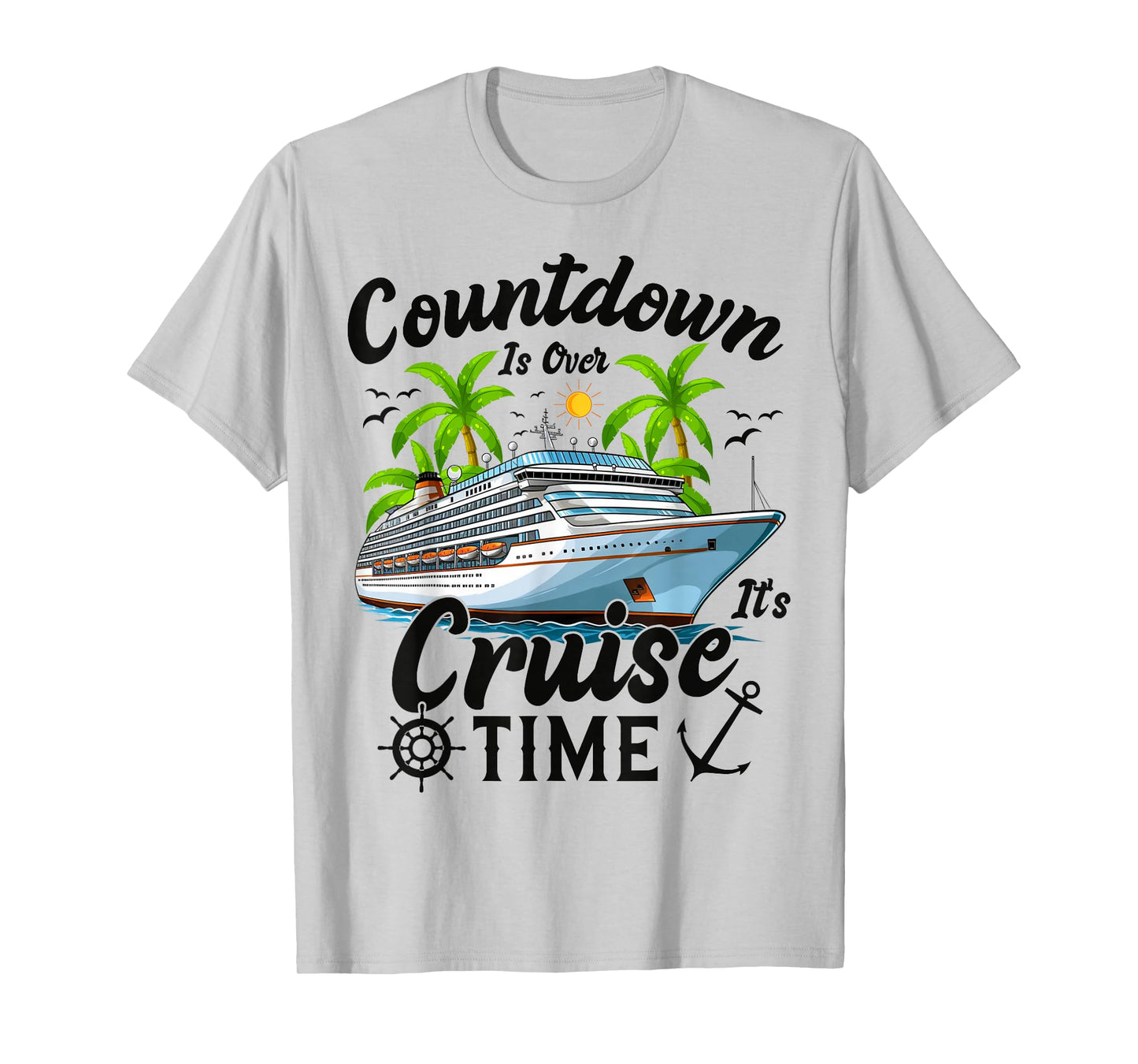 Countdown Is Over It's Cruise Time Men Women Cruise Ship T-Shirt