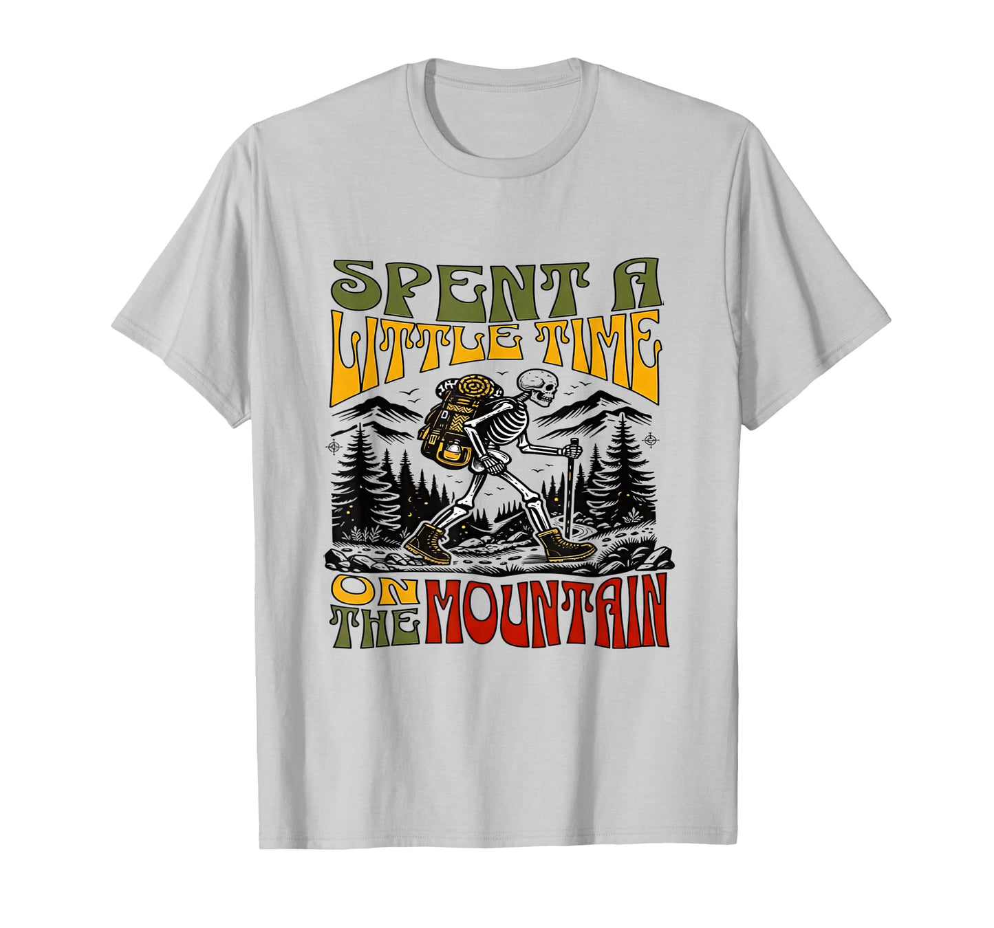 Spent A Little Time On The Mountain - Skeleton Hiking T-Shirt