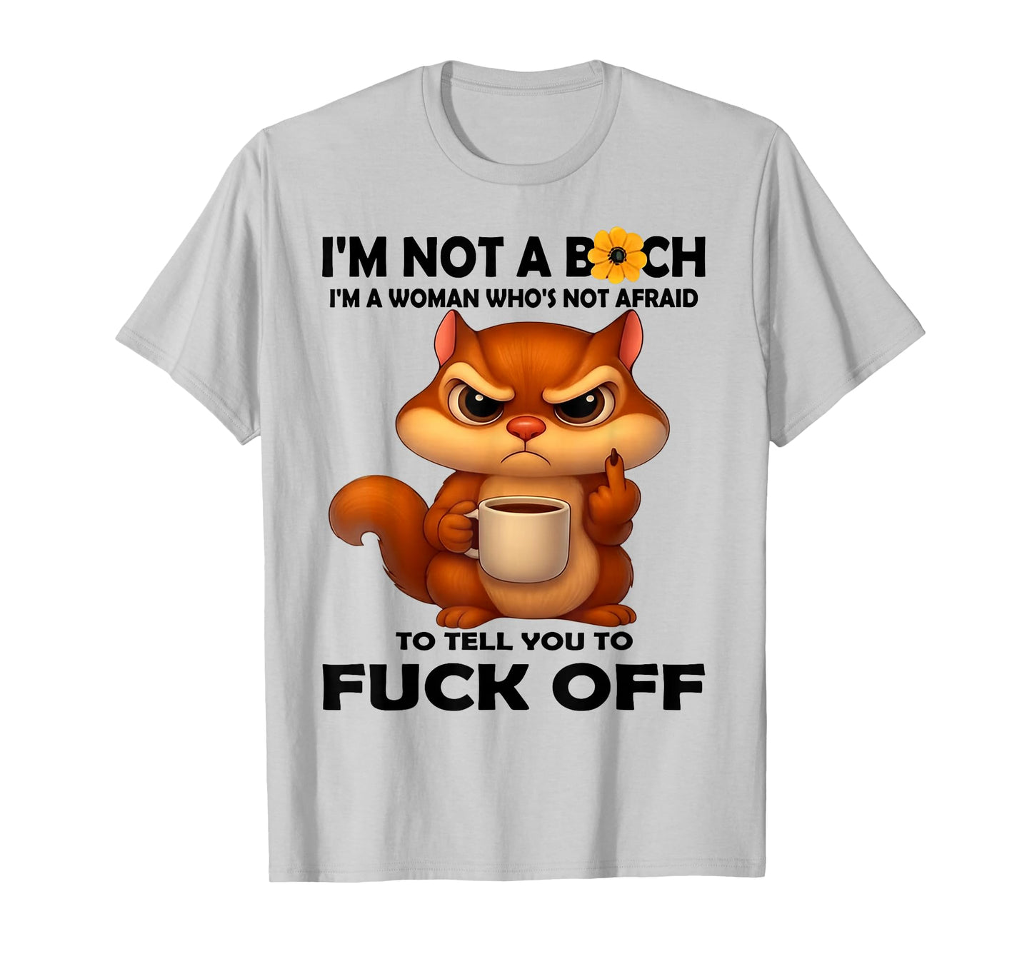 I'm Not A Bitch I'm A Woman Who's Not Afraid to Tell You T-Shirt