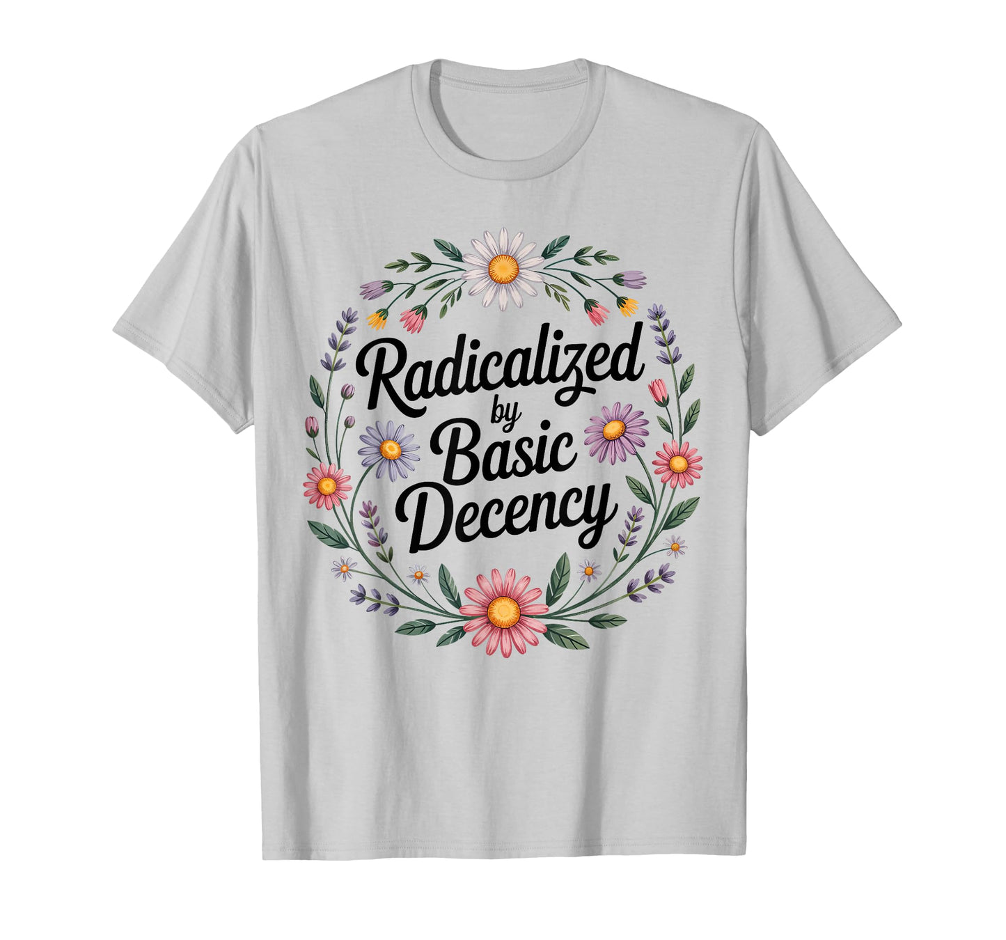 Radicalized by Basic Decency, Funny Vintage Floral for Women T-Shirt