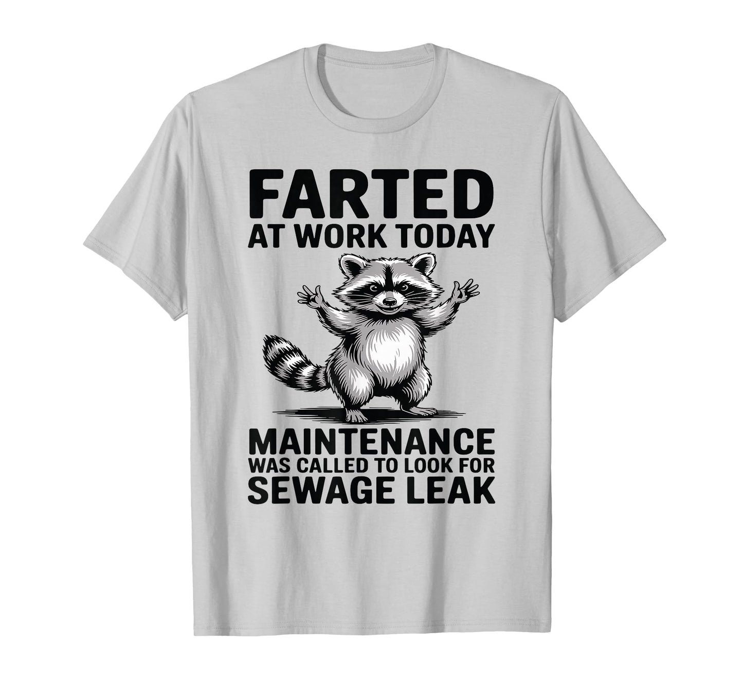 Raccoon Farted at Work Today Maintenance was Called to Look T-Shirt