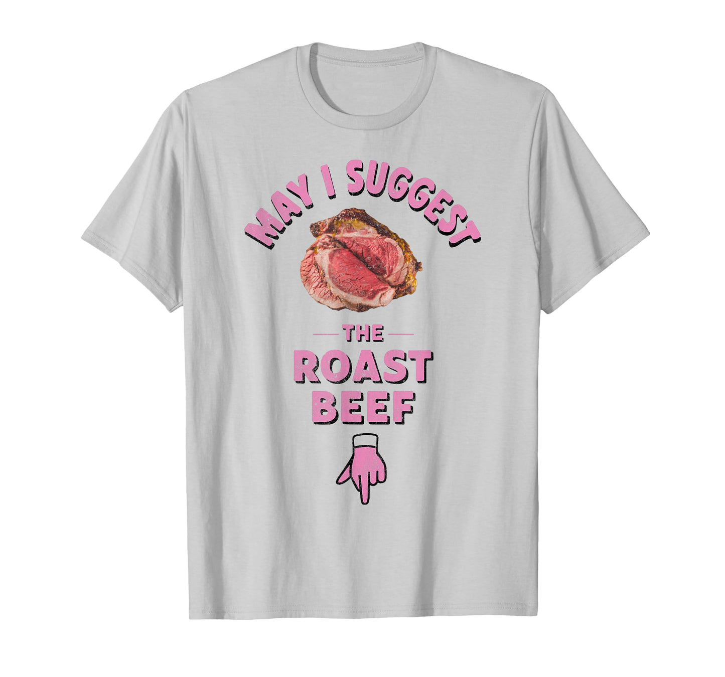 May I Suggest The Roast Beef Fun Embarrassing Inappropriate T-Shirt