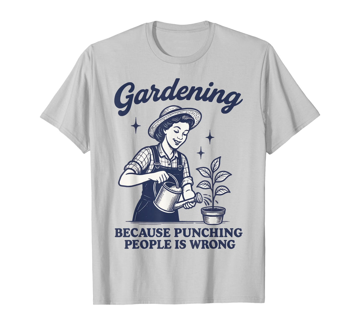 Gardening Because Punching People Is Wrong T-Shirt