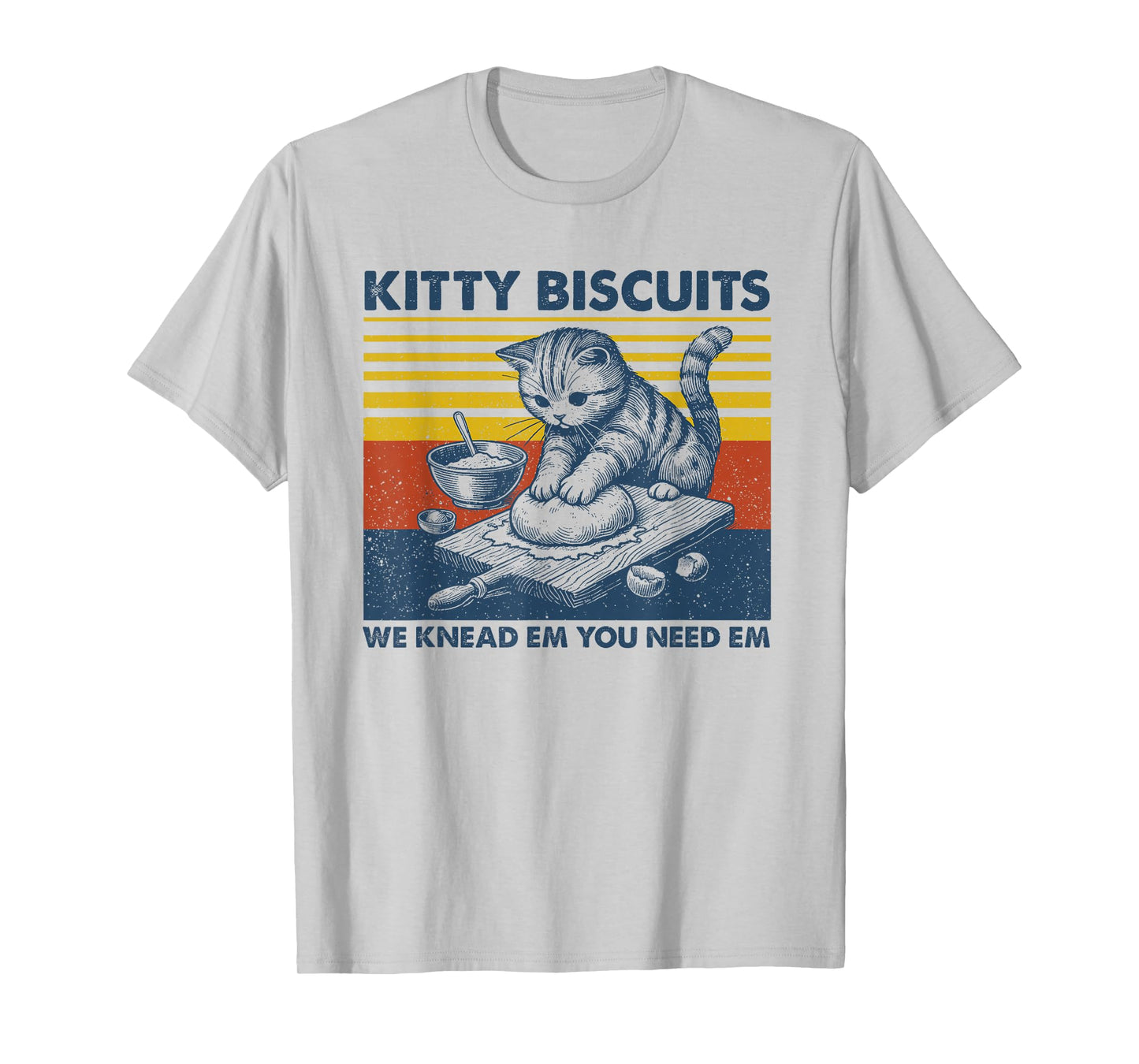 Cat Kneading Baker Kitty Biscuits We Knead Em You Need Em T-Shirt