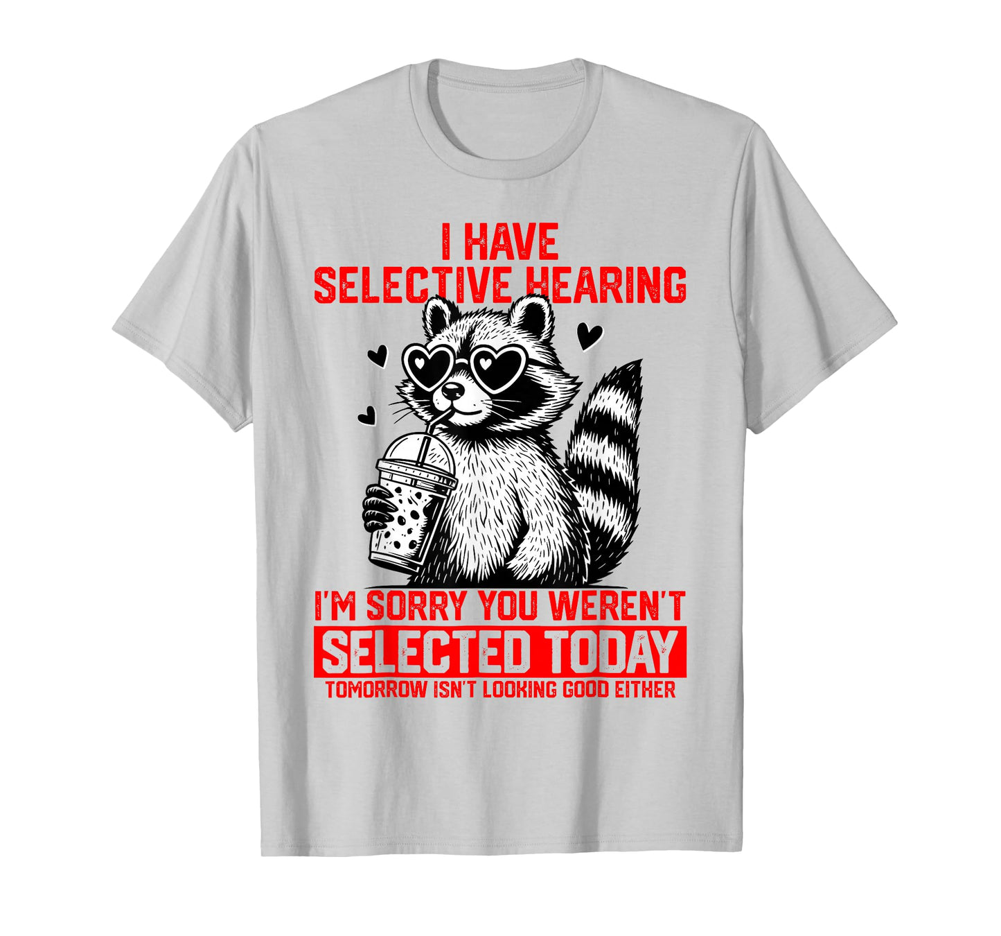 I Have Selective Hearing You Weren't Selected Today T-Shirt