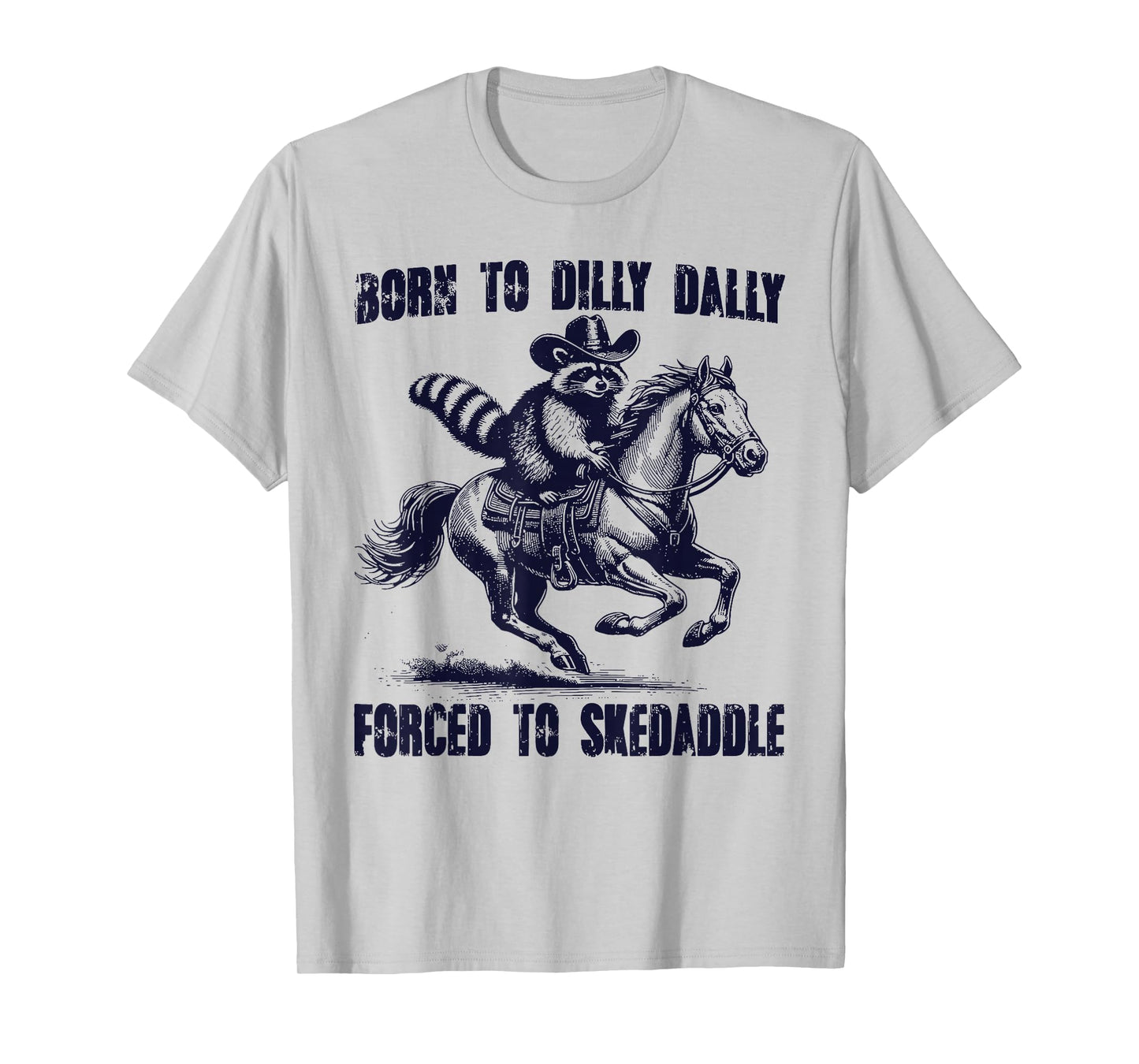 Raccoon Born to Dilly Dally Forced to Skedaddle T-Shirt