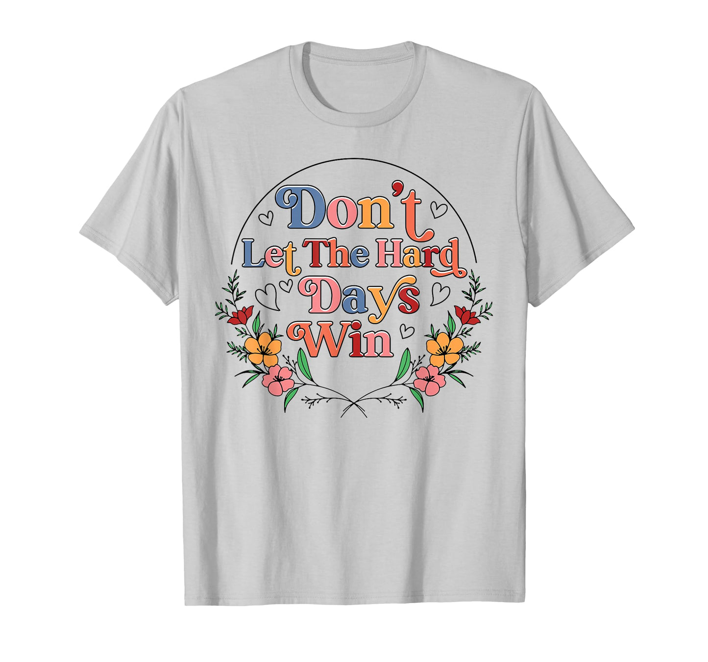 Don't Let The Hard Day Win Mental Health Awareness Floral T-Shirt
