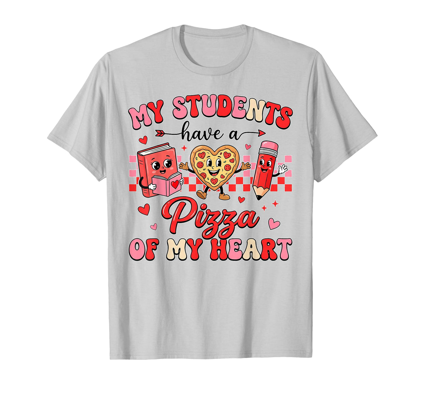 My Students Have a Pizza of My Heart Teacher Valentine Women T-Shirt