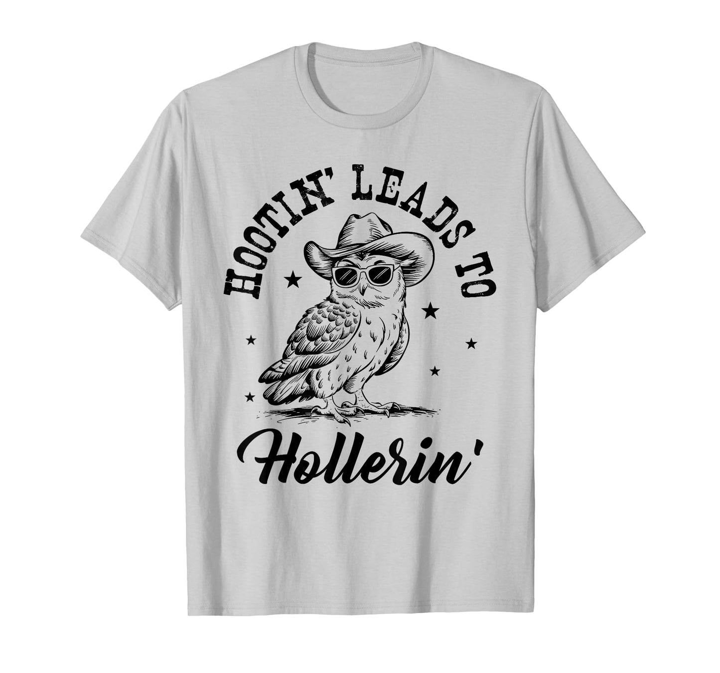 Hootin Leads To Hollerin T-Shirt