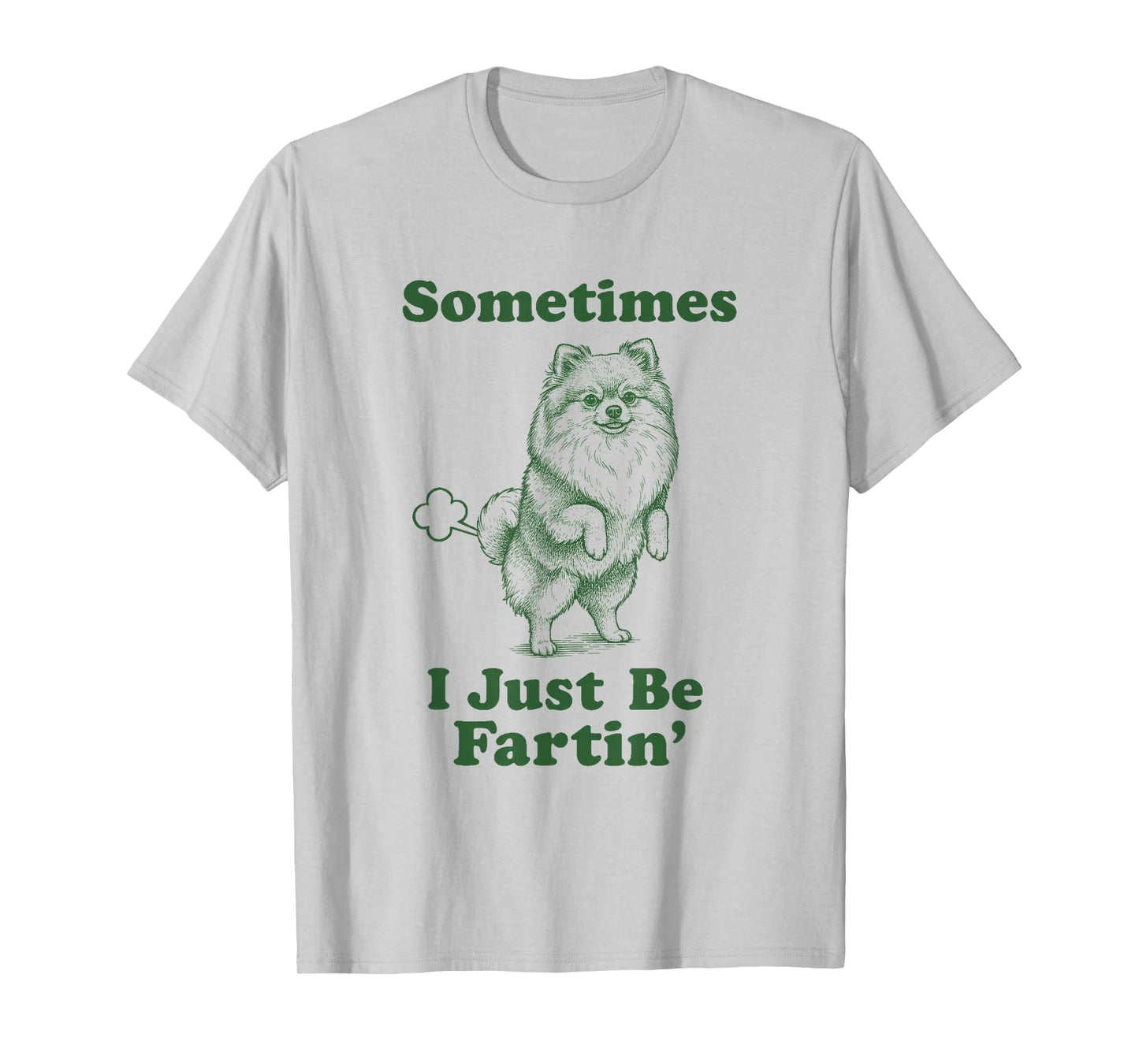 Pomeranian Fart Funny Pom Dog Sometimes I Just Be Fartin' T-Shirt