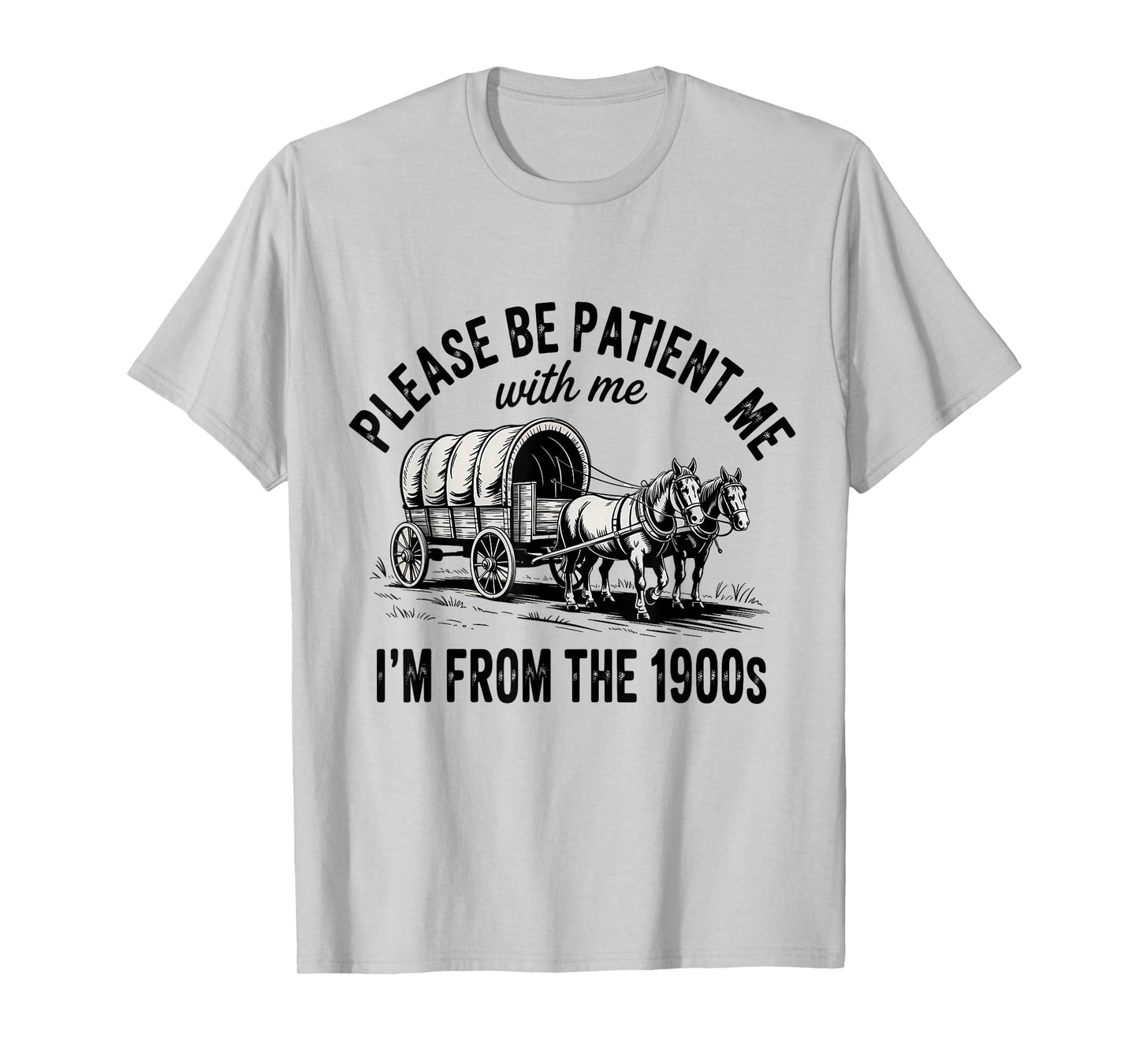 Please Be Patient with Me I'm from The 1900s Vintage Humor T-Shirt