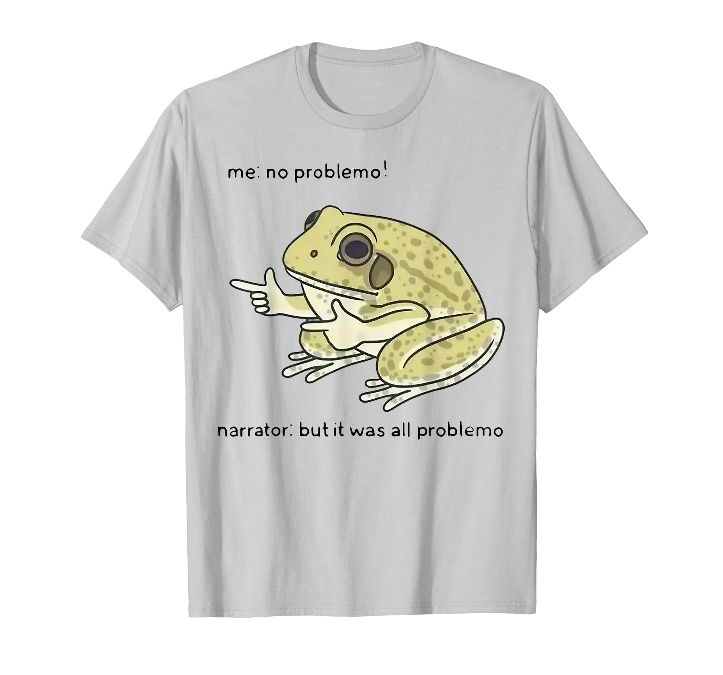 Frog Me No Problemo Narrator But It Was All Problemo T-Shirt