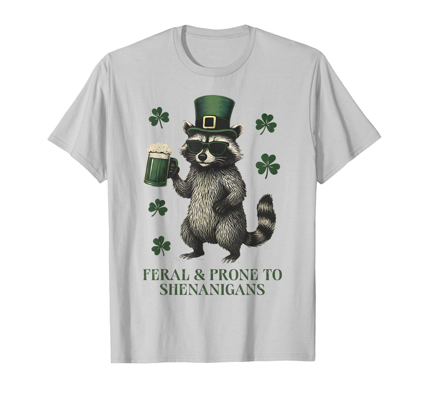 Funny Raccoon Feral and Prone to Shenanigans St Patricks Day T-Shirt
