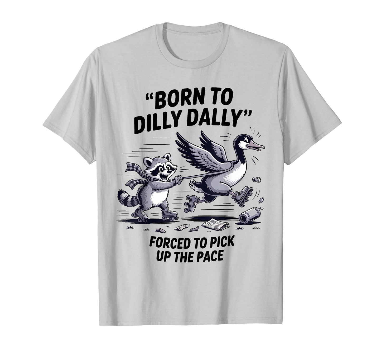 Born To Dilly Dally Silly Goose Raccoon Meme Men Women T-Shirt
