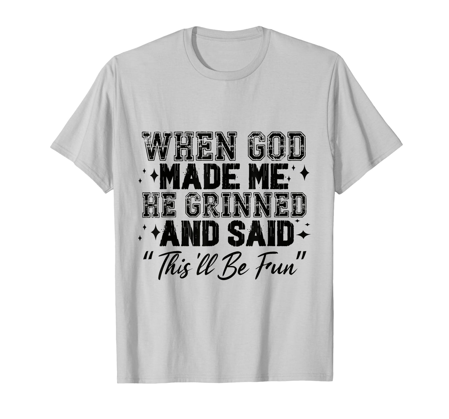 When God Made Me He Grinned T-Shirt