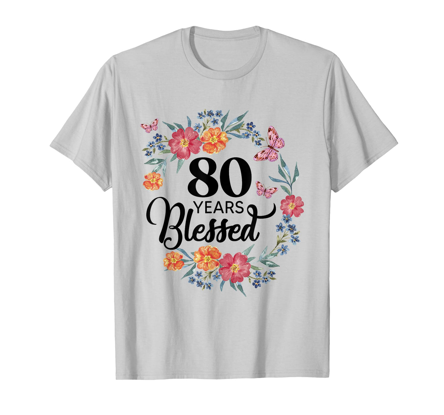 80 Years Blessed 80 Year Old BDay Floral 80th Birthday Gifts T-Shirt