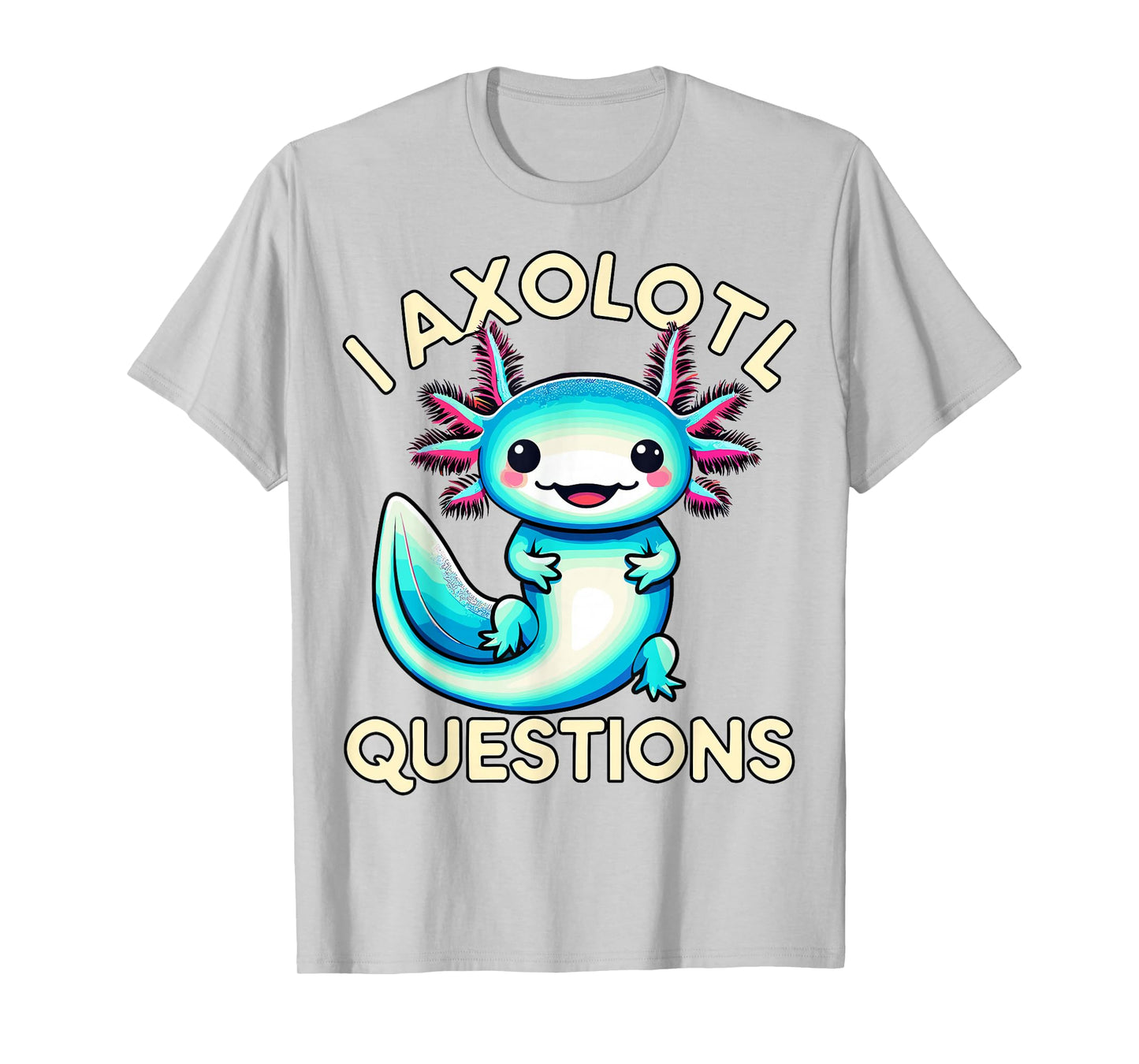 Funny I Axolotl Questions T-Shirt