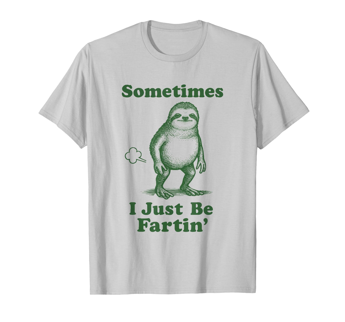 Sloth Fart Funny Slow Animal Sometimes I Just Be Fartin' T-Shirt