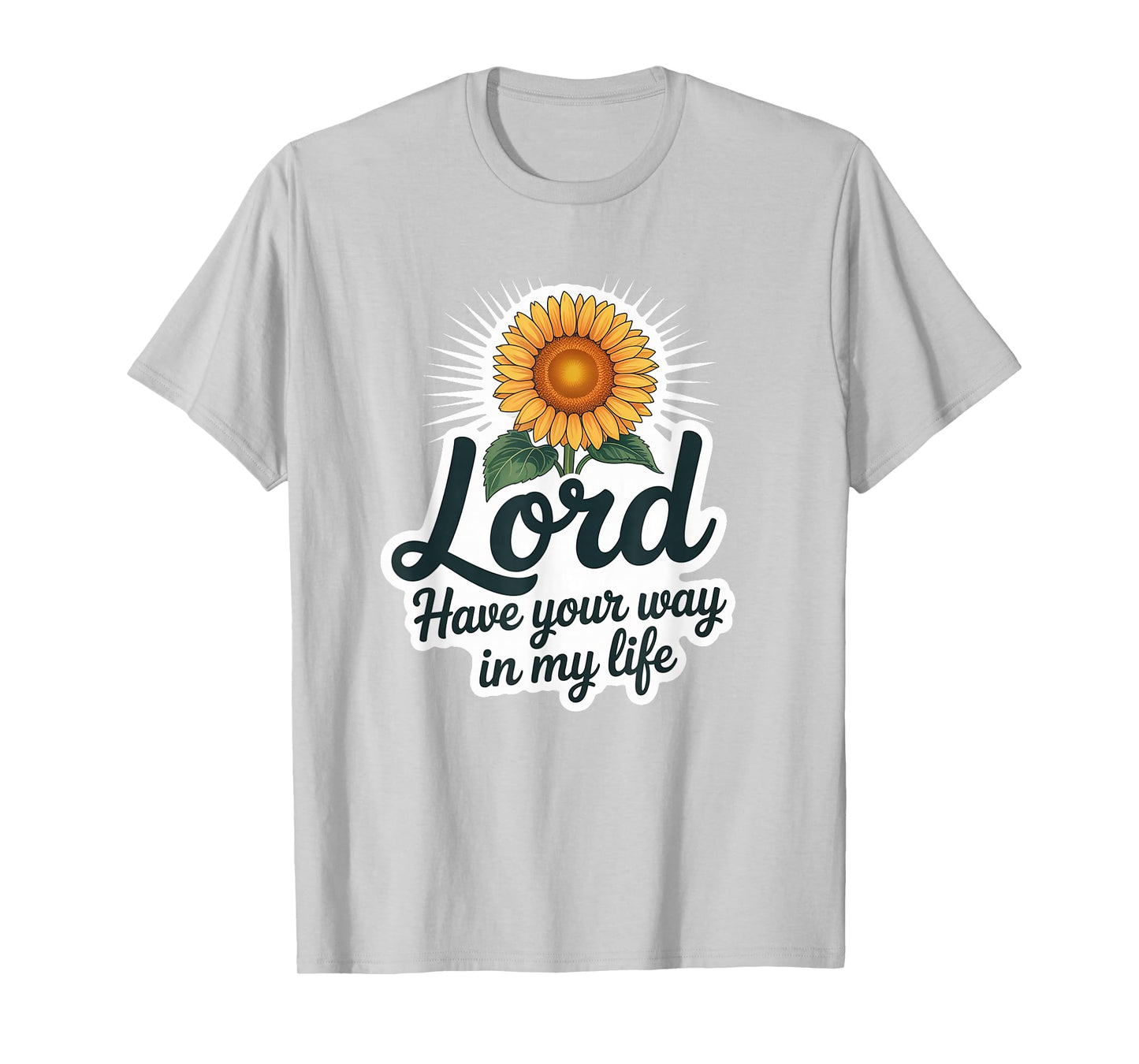 Lord Have Your Way in My Life T-Shirt