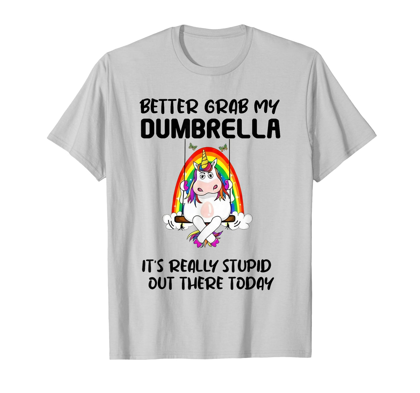 Better Grab My Dumbrella It’s Really Stupid Out There T-Shirt