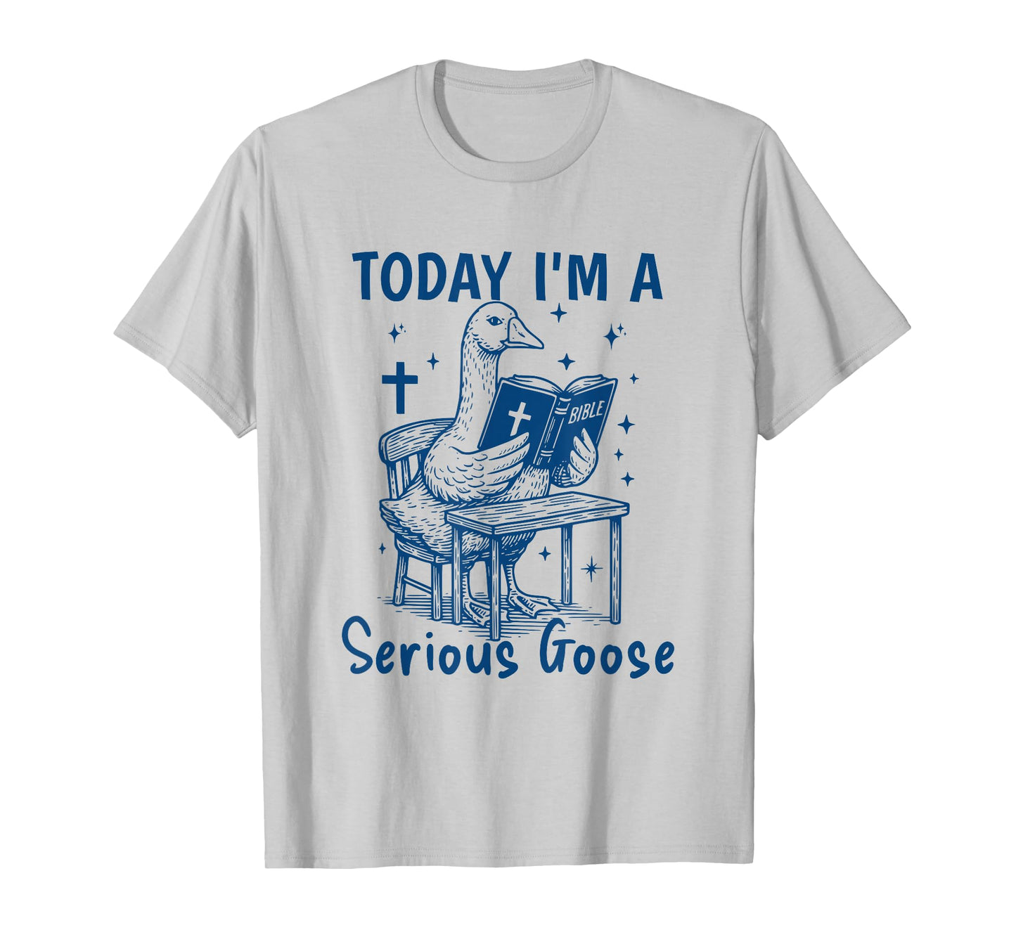 Today I'm A Serious Goose Funny Bible Study Christian Faith T-Shirt