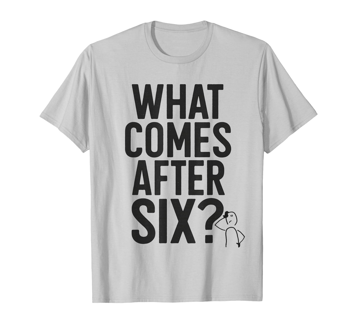What Comes After Six Seven 6 7 Meme Funny Saying Joke T-Shirt