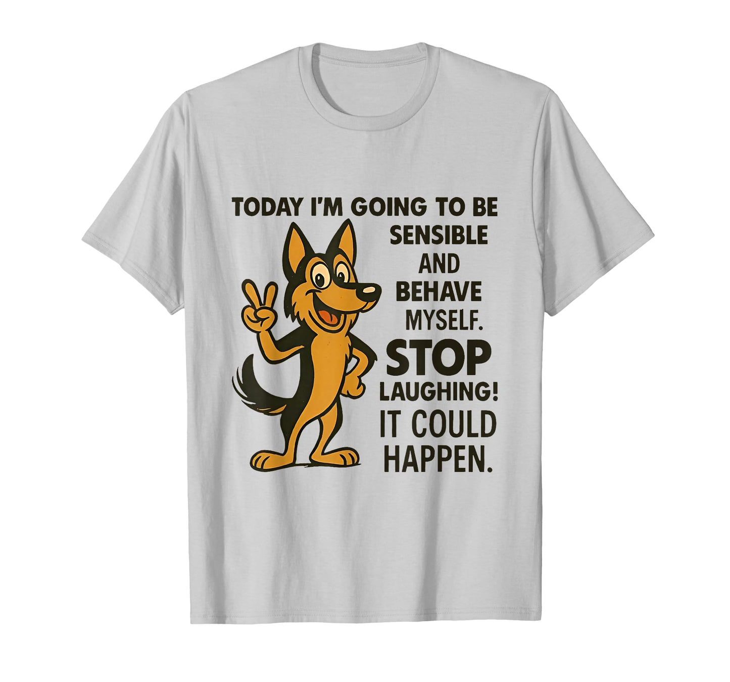 Dog Today I'm Going to Be Sensible and Behave Myself Stop T-Shirt