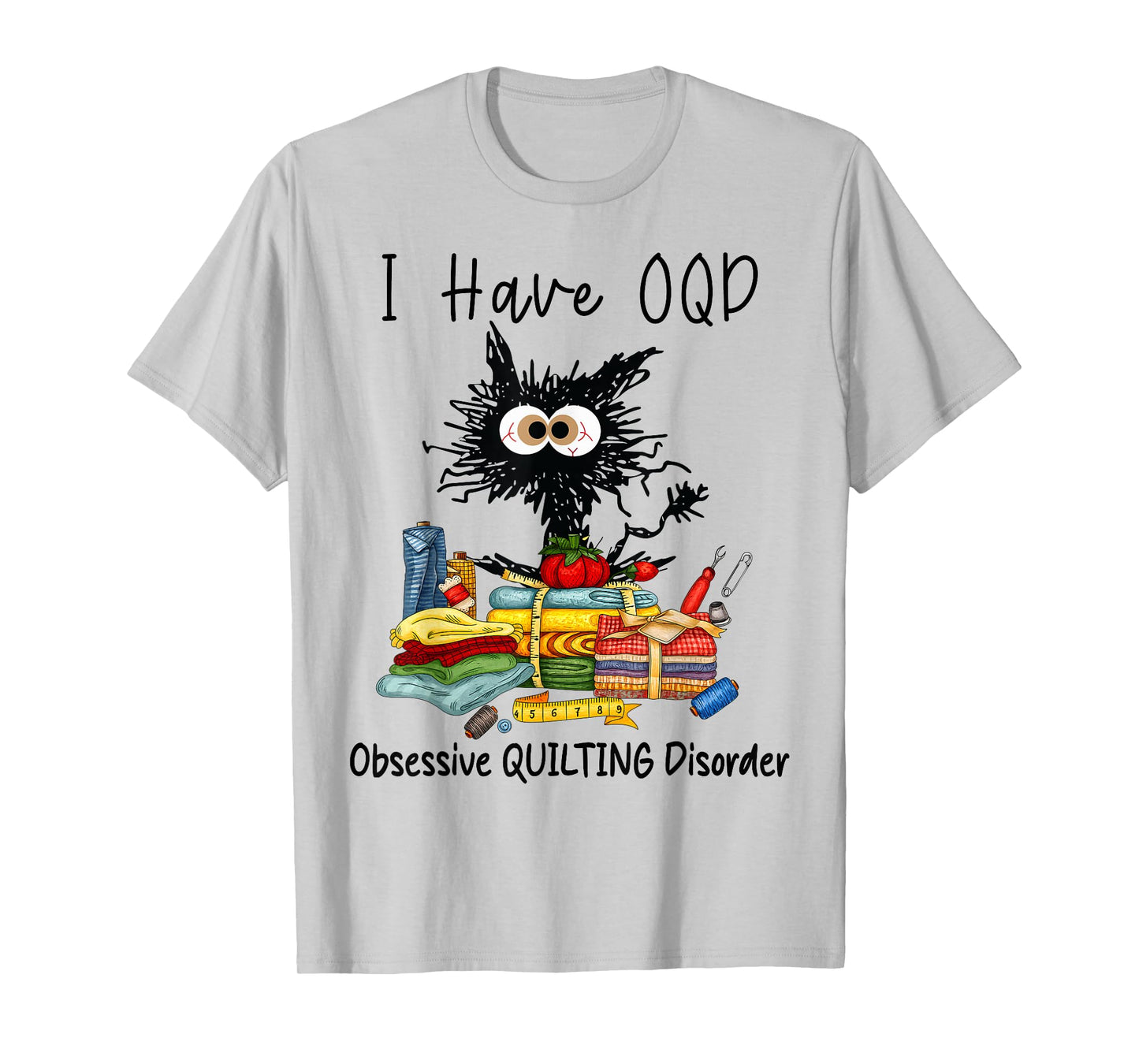 Funny Cat I Have OQD Obsessive Quilting Disorder, Quilters T-Shirt