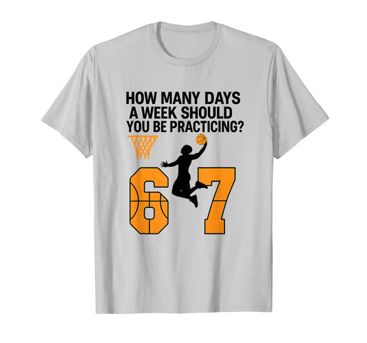 How Many Days Funny 67 Basketball Meme Practicing Humor T-Shirt