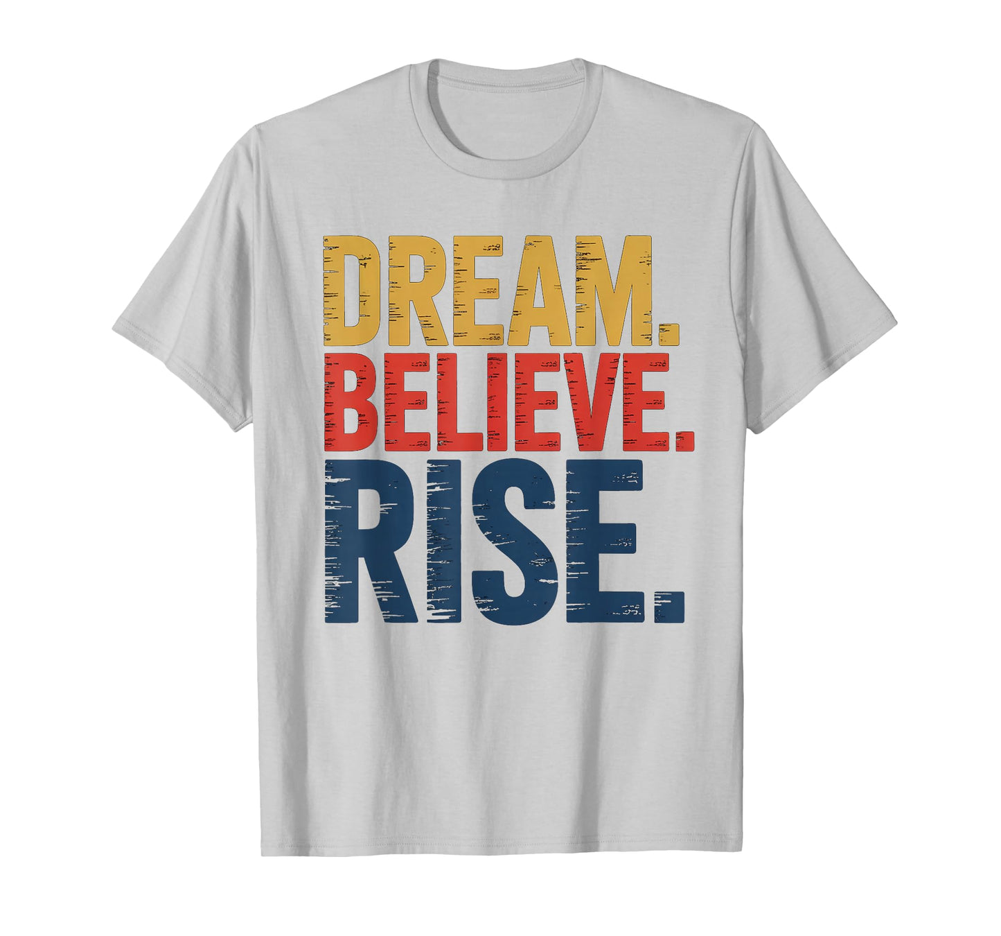 Dream Believe Rise MLK Inspiration Quote T-Shirt