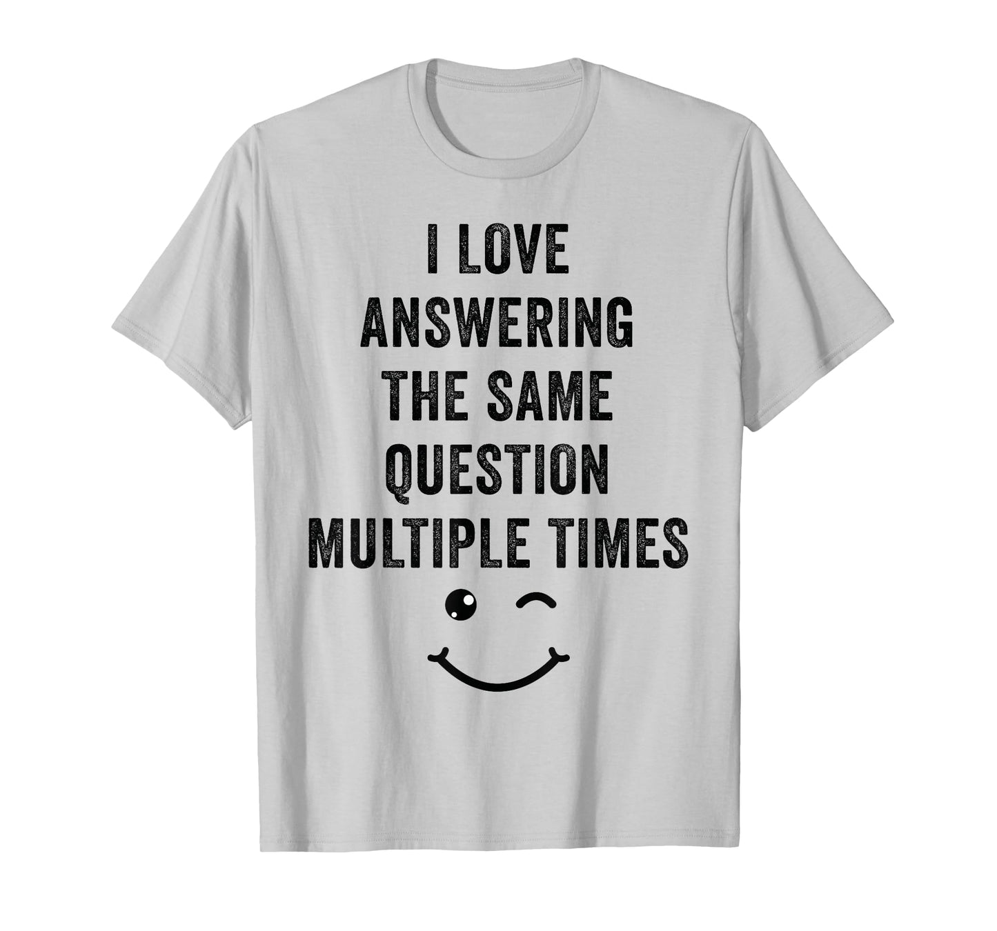 I Love Answering The Same Question, Teacher White Lie Party T-Shirt