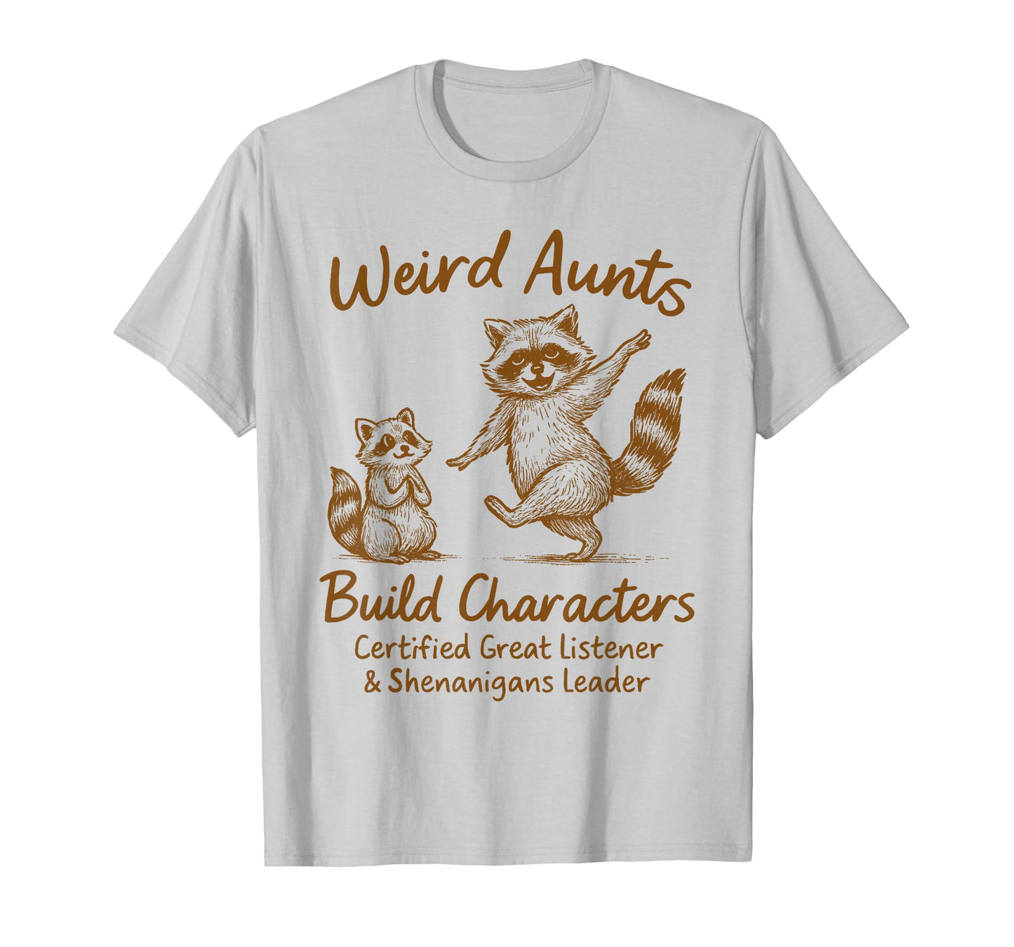 Feral Aunt Auntie Racoon Lover Weird Aunts Build Characters T-Shirt