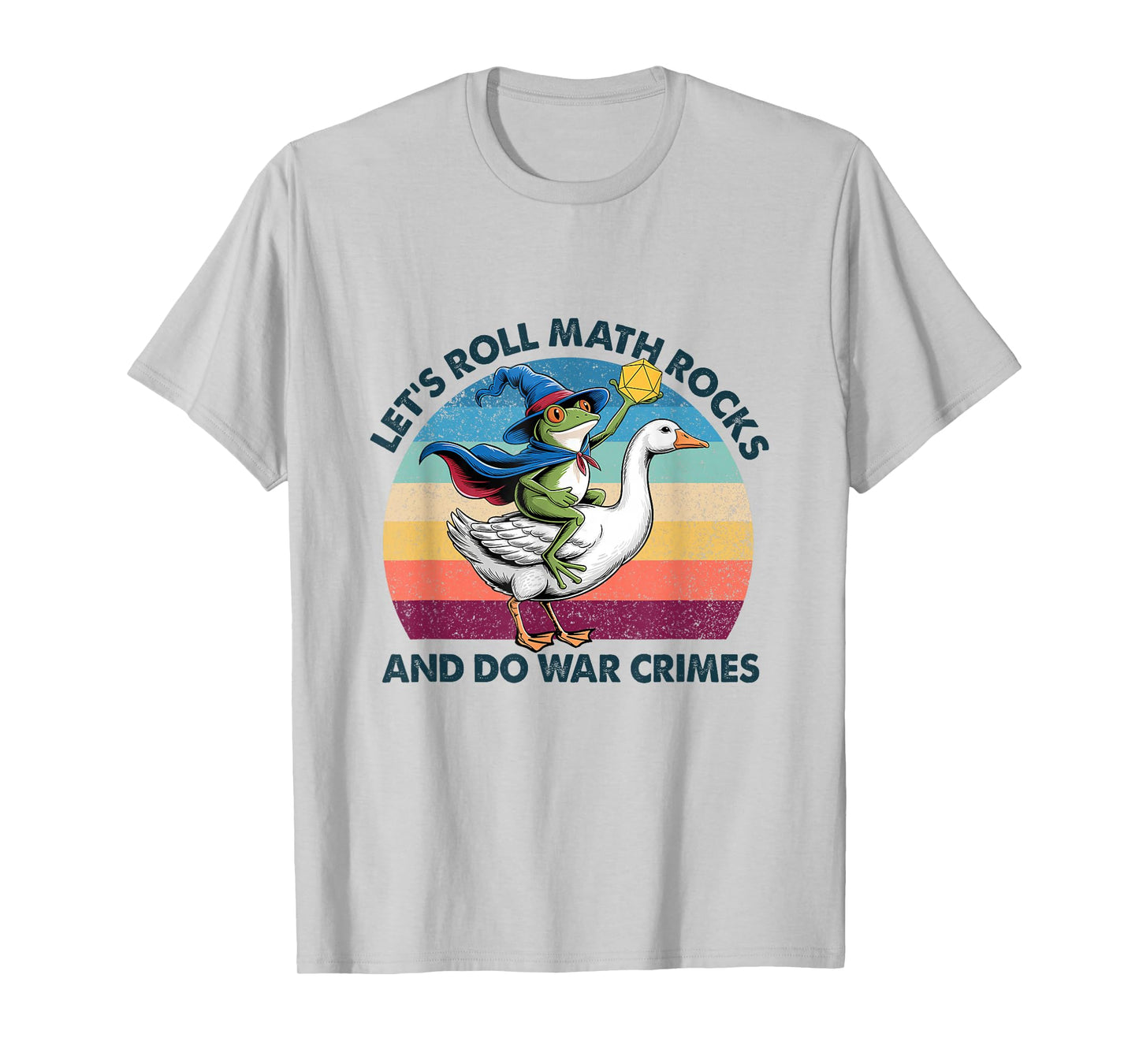 Let's Roll Math Rocks and Do War Crimes Funny Frog Goose T-Shirt
