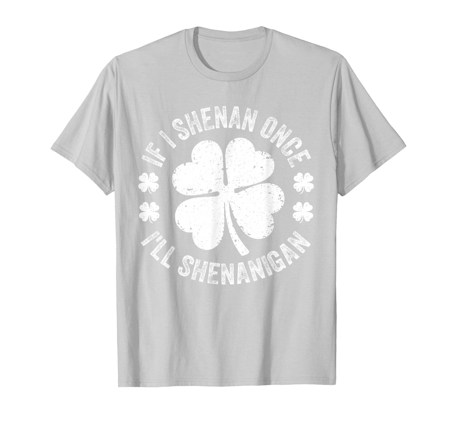 If I Shenan Once I'll Shenanigan Funny St Patricks Day T-Shirt