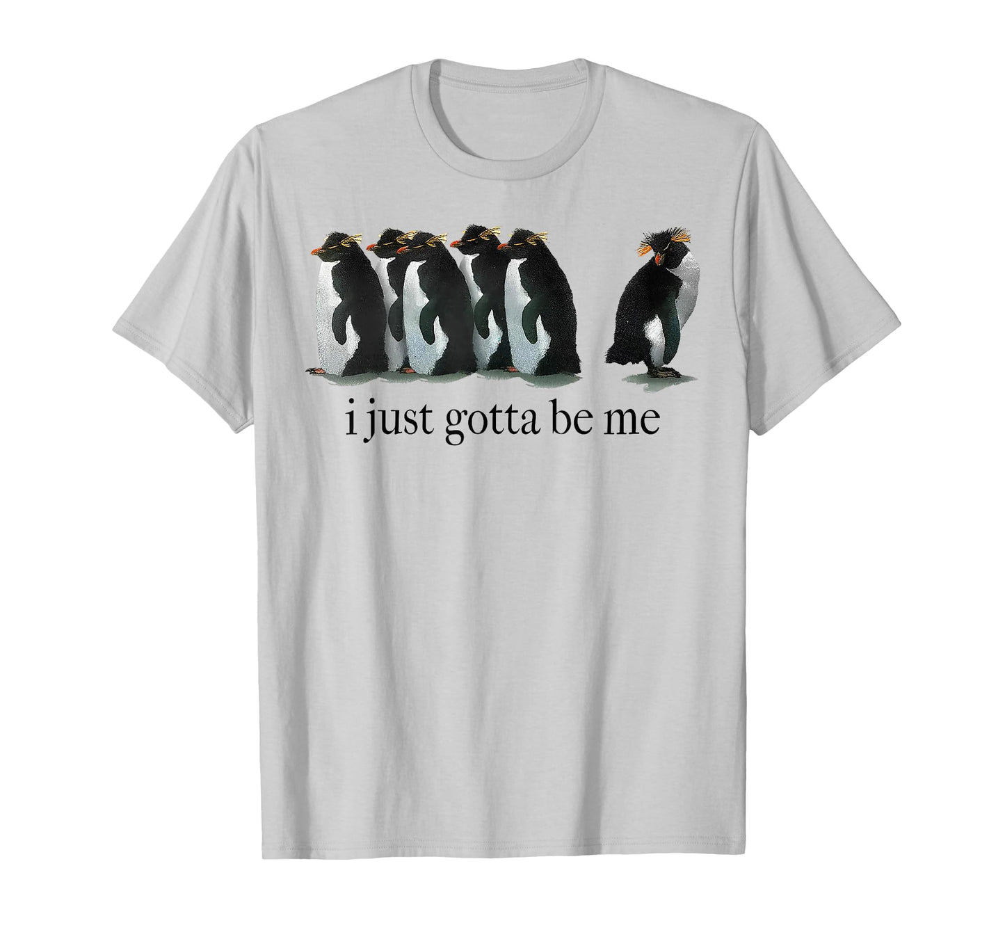 I Just Gotta Be Me Penguin T-Shirt