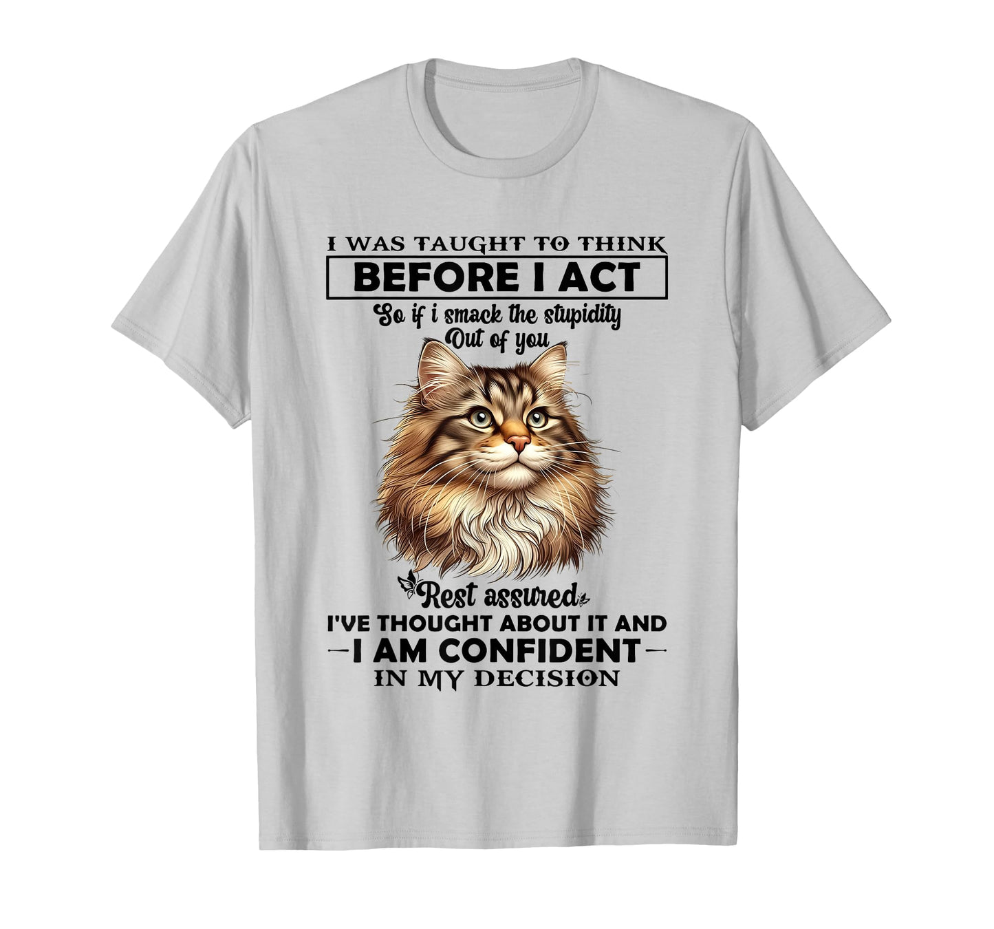 I was Taught to Think Before I Act So T-Shirt