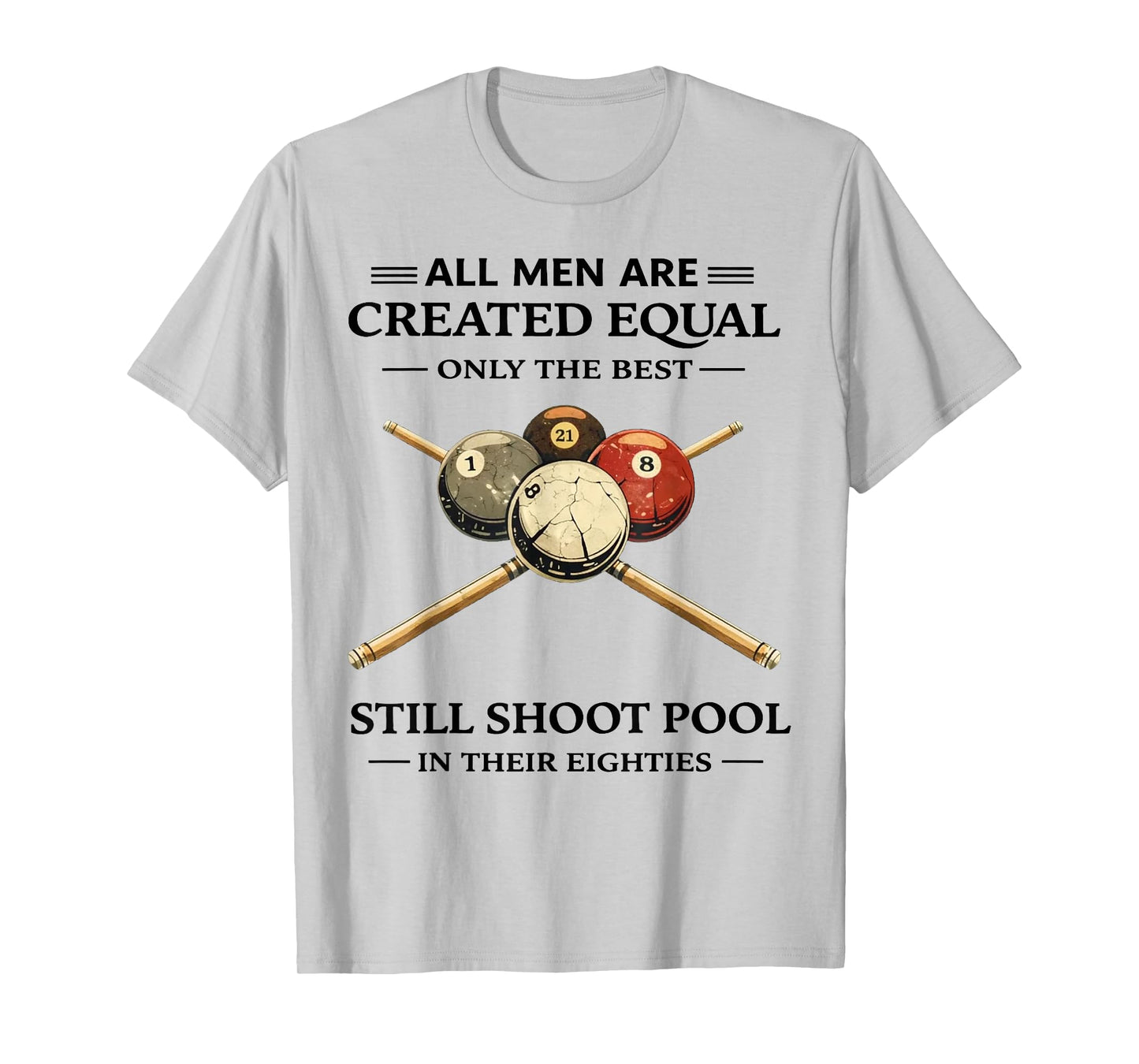All Men are Created Equal But Only The Best Still Shoot Pool T-Shirt