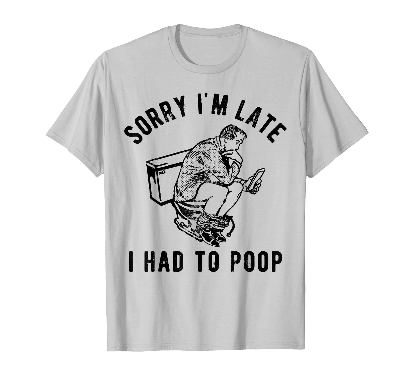 Sorry I'm Late I Had to Poop Toilet Funny Saying Quote Men T-Shirt