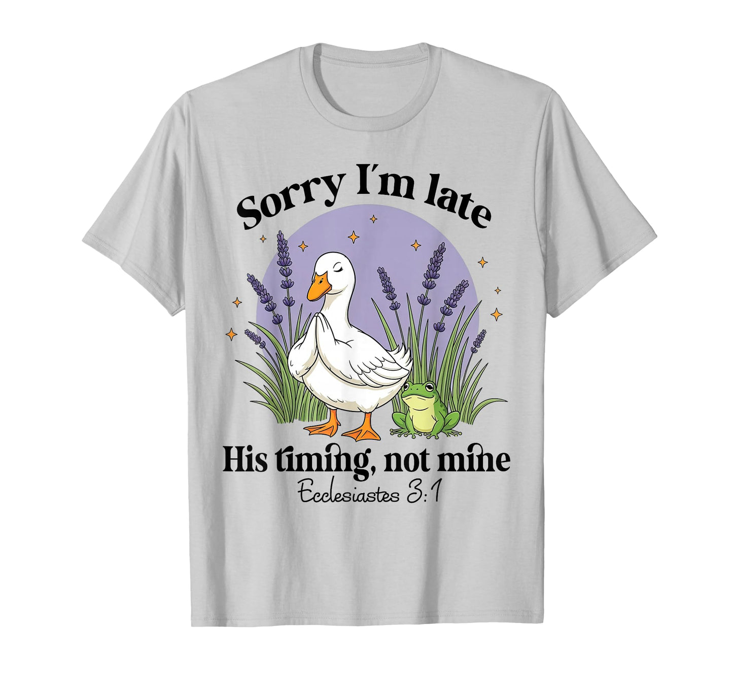 Sorry I'm Late His-Timing Not Mine Christian Goose Bible T-Shirt