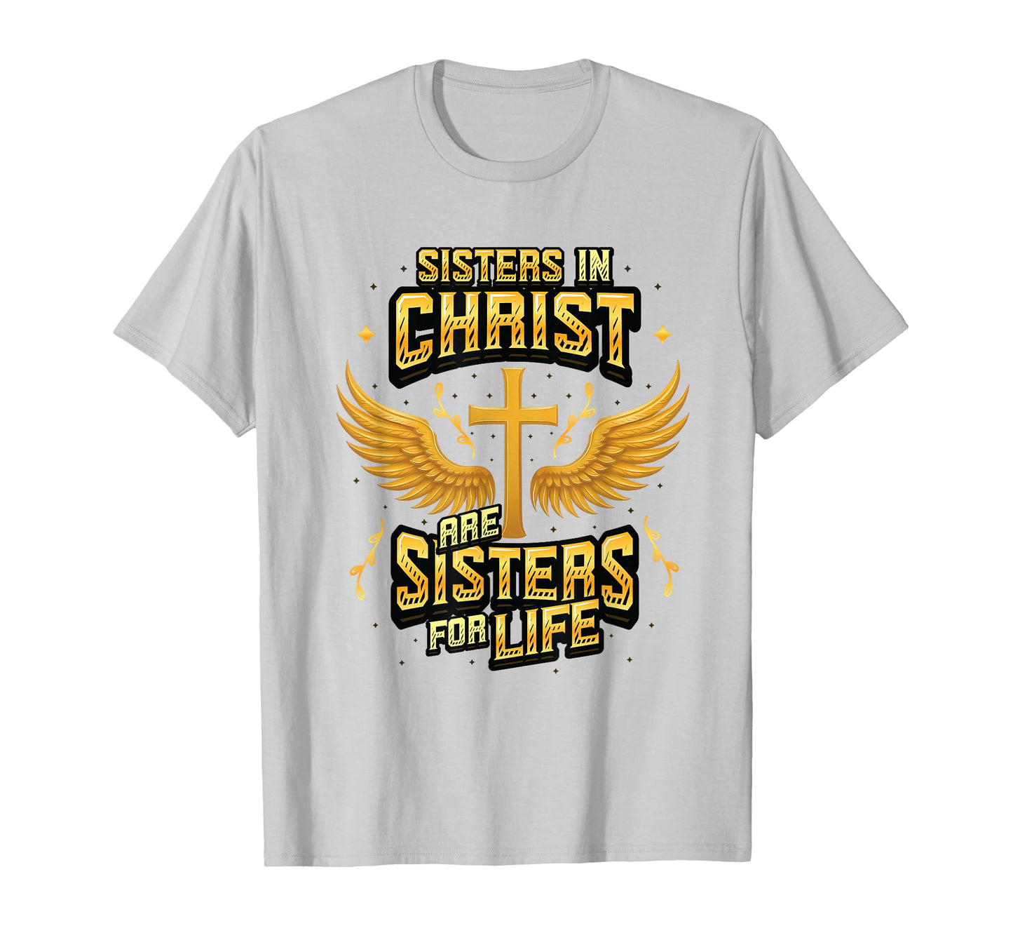 Christian Sisters in Christ are Sisters for Life Religious T-Shirt