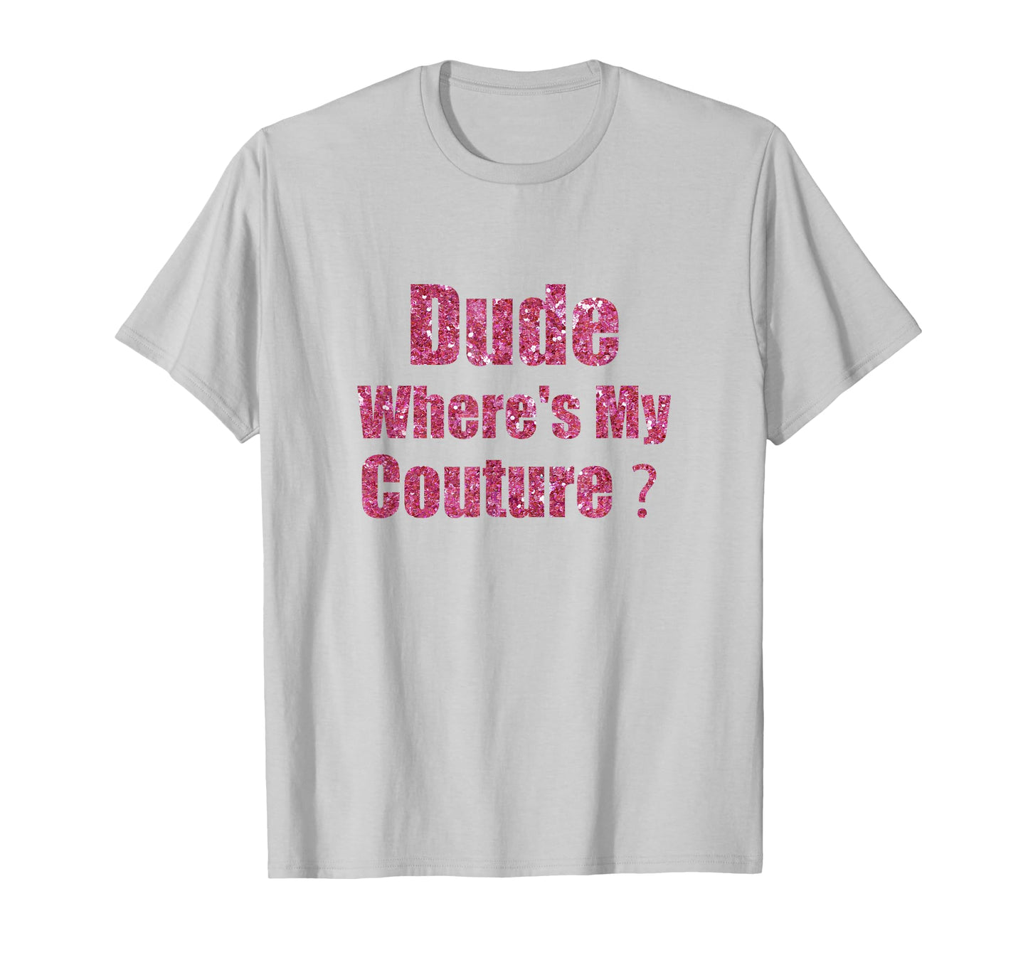 Dude Where's My Couture Sarcastic Funny Saying T-Shirt