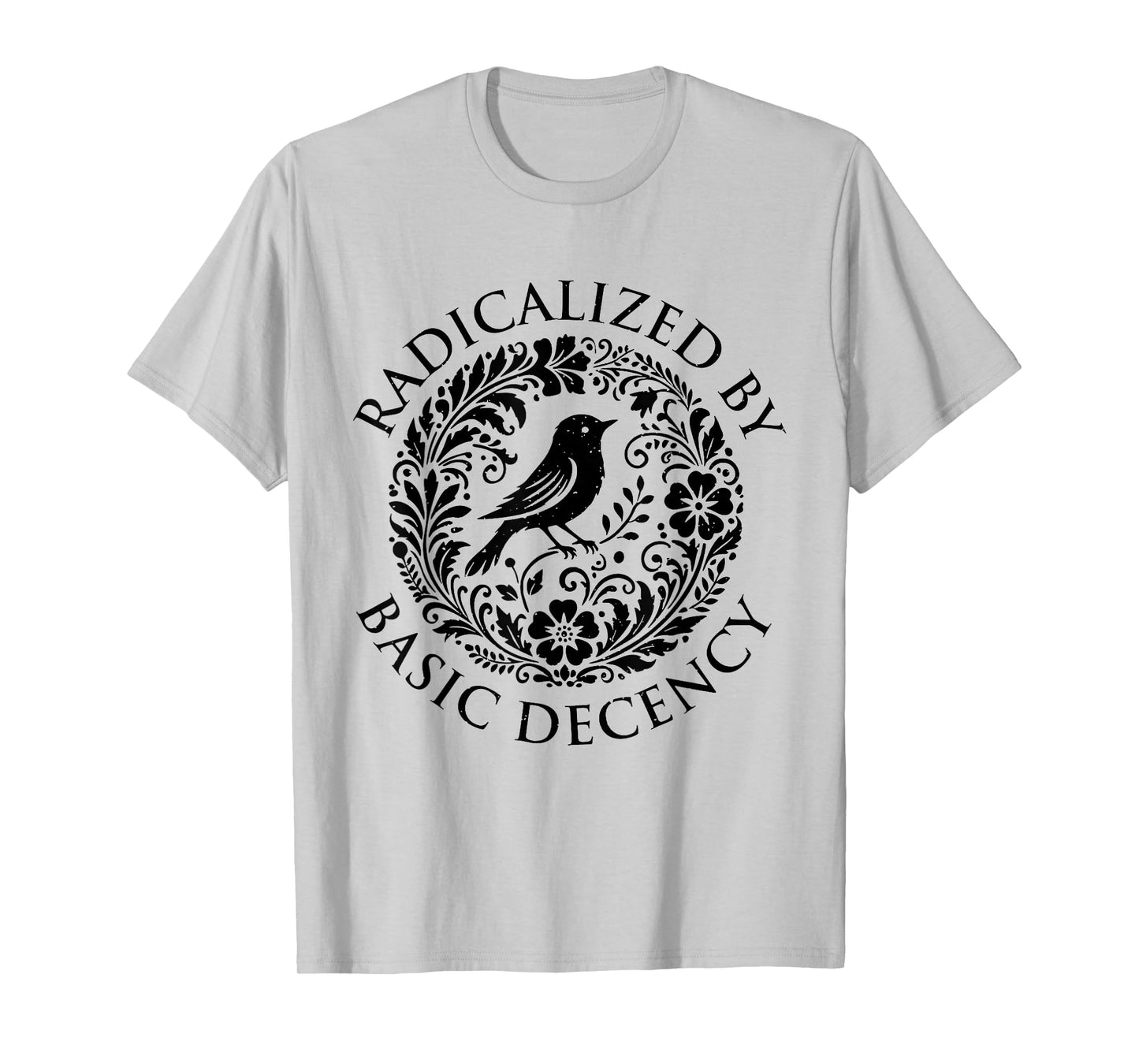 Radicalized by Basic Decency Flower Bird Political Women Men T-Shirt