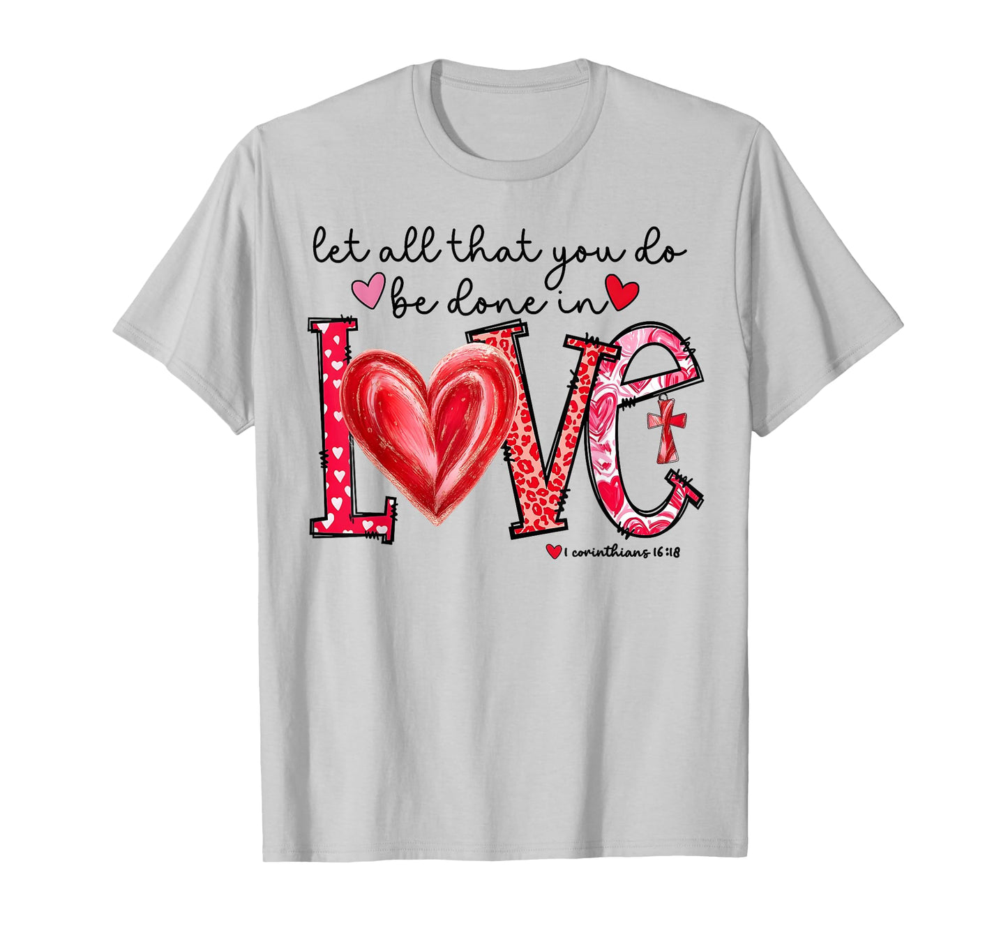 Let All That You Do Be Done in Love Christian Valentine T-Shirt